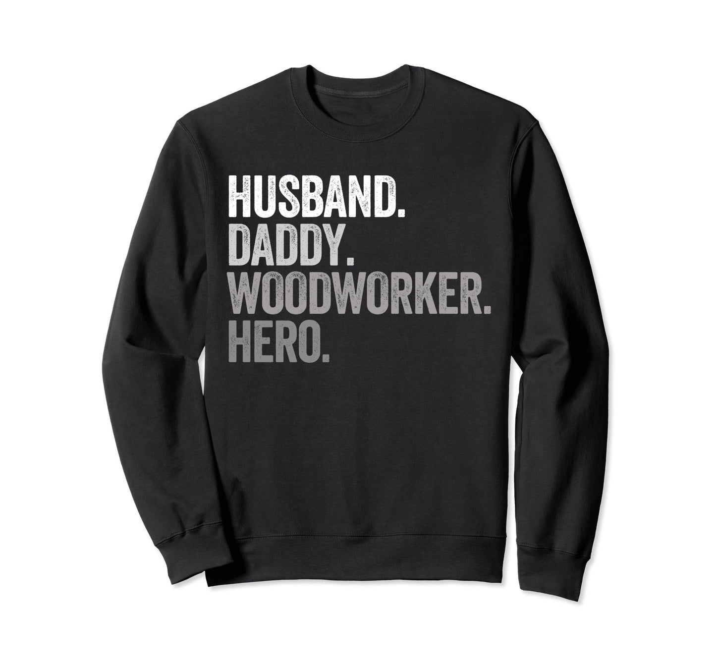 Husband Daddy Woodworker Dad Hero Sweatshirt - Streetwear Style Men Women - T-Shirt, Sweatshirt, Hoodie