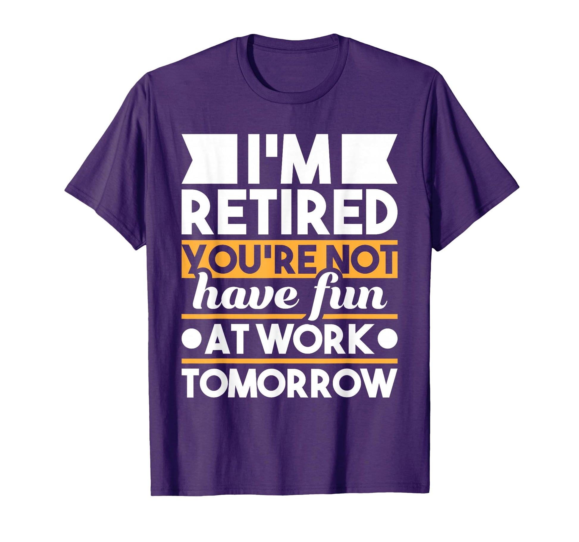 Funny Retirement Shirts Im Retired Youre T-Shirt - Streetwear Style Unisex - T-Shirt, Sweatshirt, Hoodie