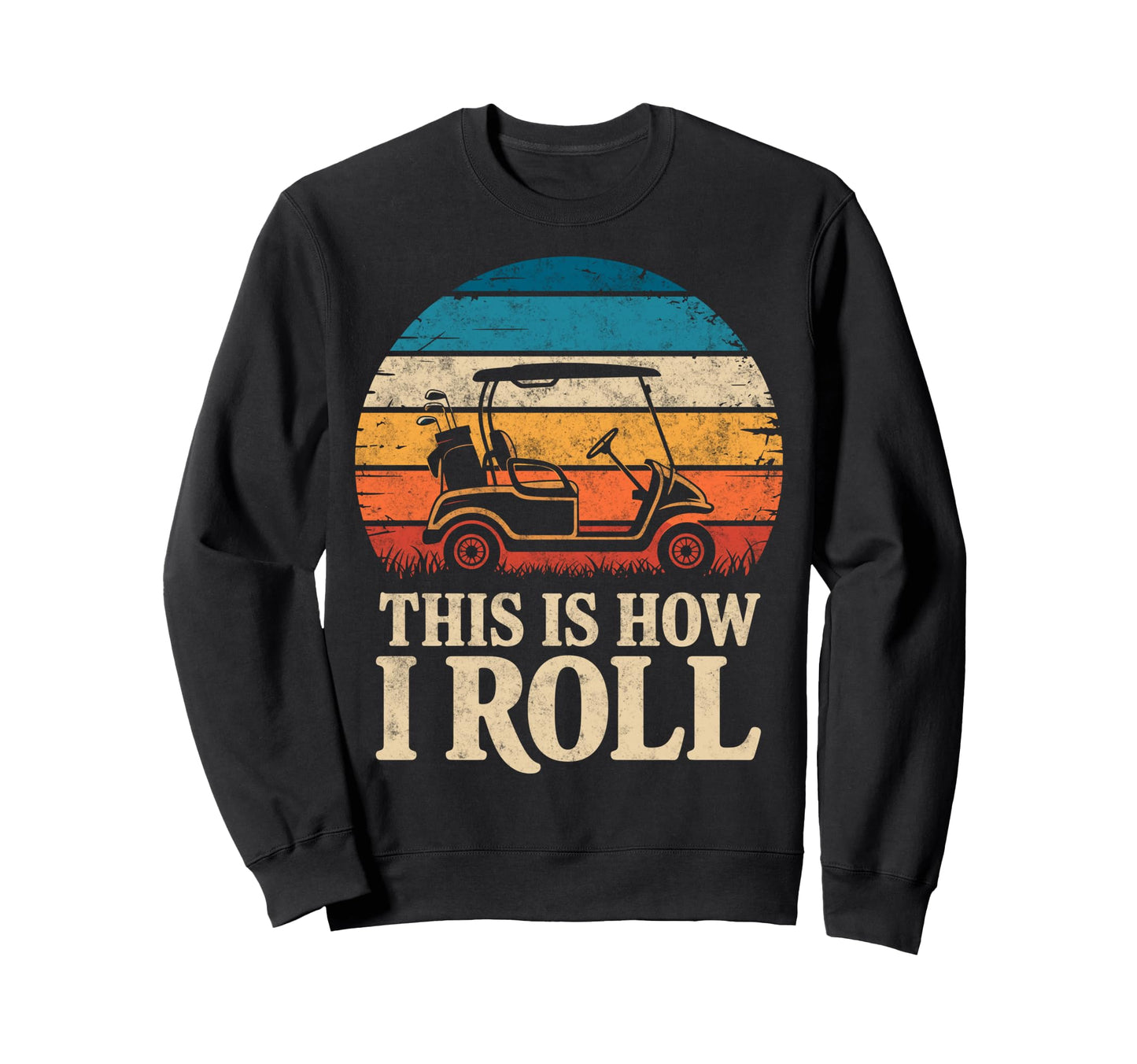 This Is How Roll Golf Cart Sweatshirt - Casual Everyday Wear for Adults - T-Shirt, Sweatshirt, Hoodie