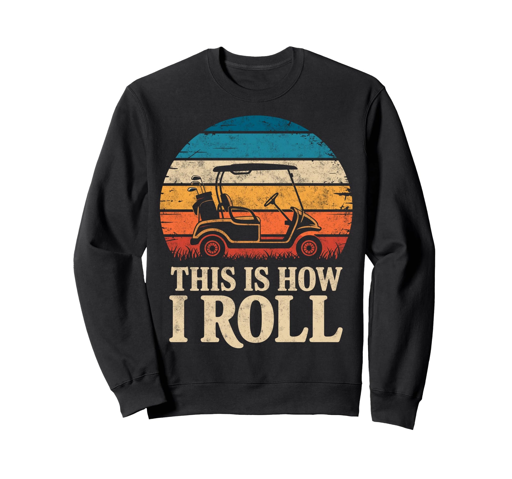 This Is How Roll Golf Cart Sweatshirt - Casual Everyday Wear for Adults - T-Shirt, Sweatshirt, Hoodie