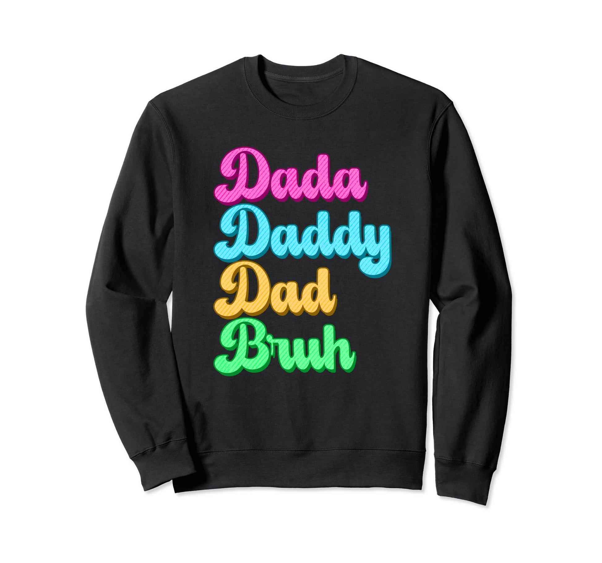 Dada Daddy Dad Bruh Funny Sweatshirt - Casual Everyday Wear Men Women - T-Shirt, Sweatshirt, Hoodie
