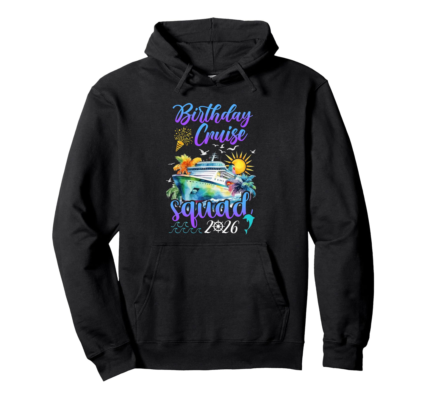 Birthday Cruise Squad 2026 Family Hoodie - Streetwear Style for Adults - T-Shirt, Sweatshirt, Hoodie