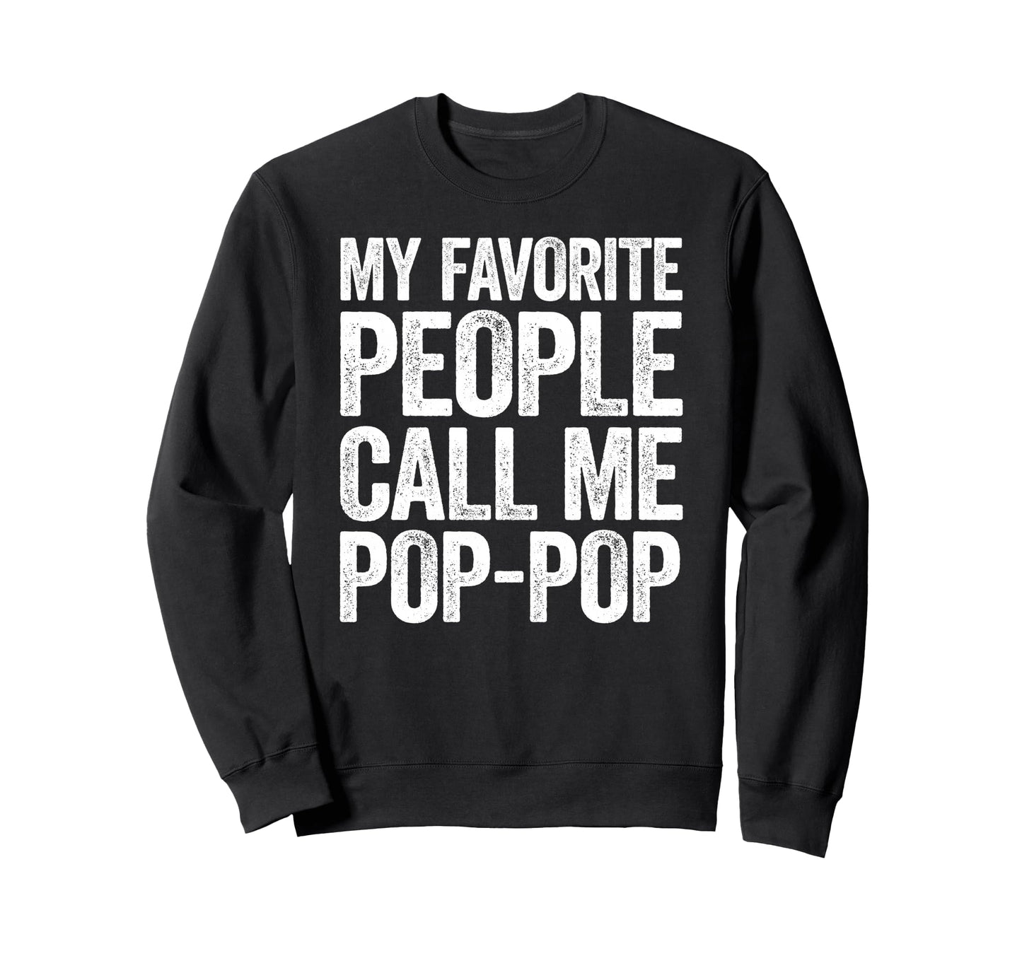 My Favorite People Call Me Pop Pop Sweatshirt - Novelty Apparel Unisex - T-Shirt, Sweatshirt, Hoodie