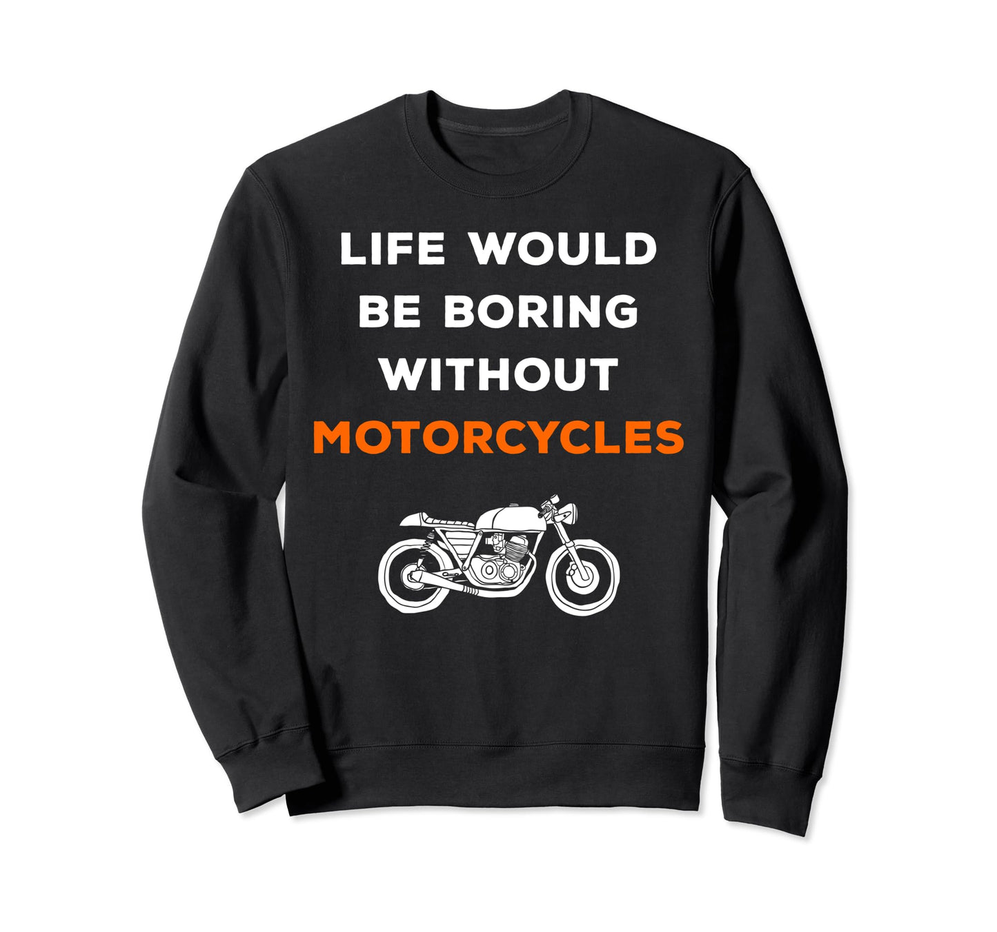 Life Would Be Boring Without Sweatshirt - Fun Novelty Design for Adults - T-Shirt, Sweatshirt, Hoodie