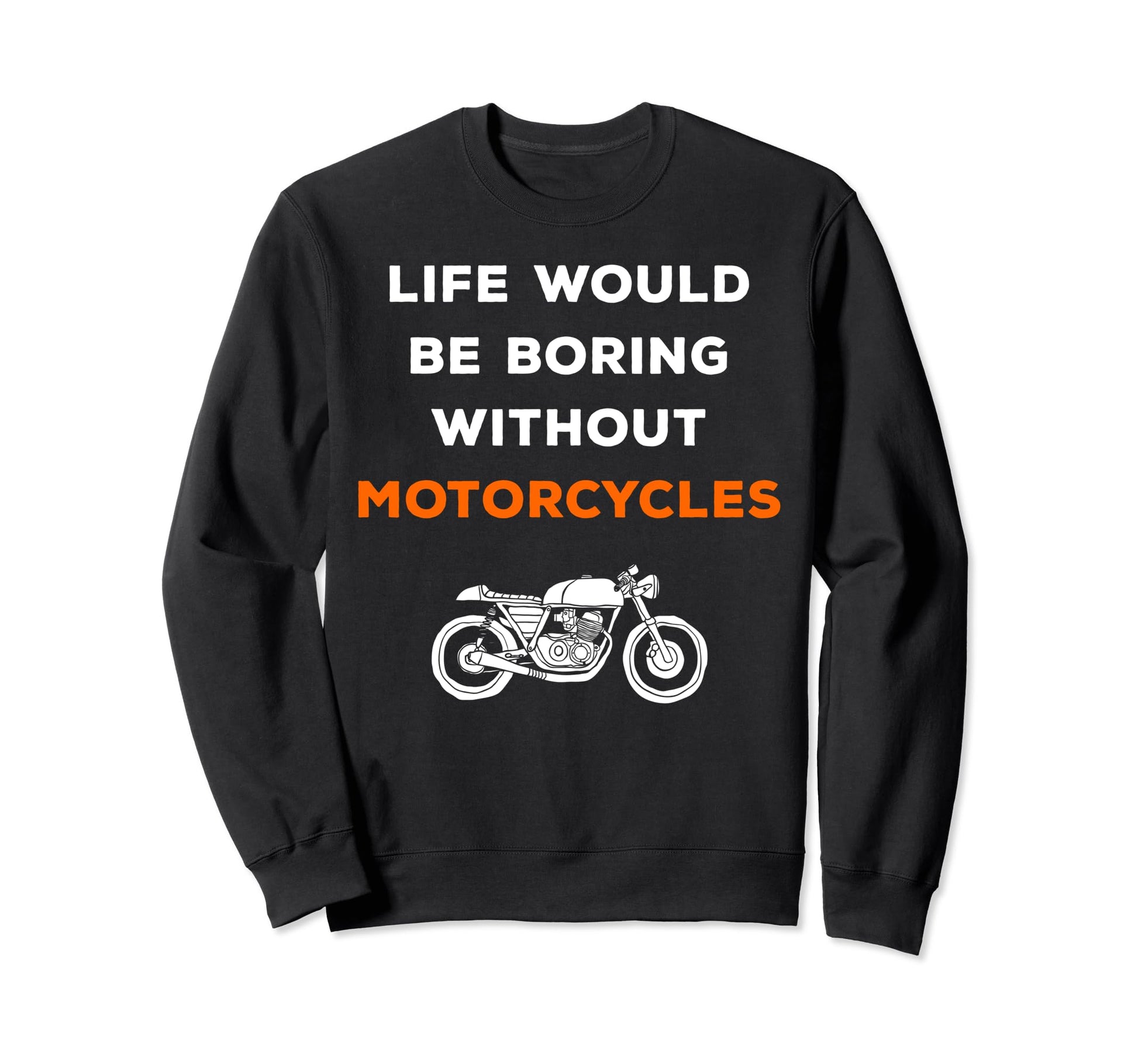 Life Would Be Boring Without Sweatshirt - Fun Novelty Design for Adults - T-Shirt, Sweatshirt, Hoodie