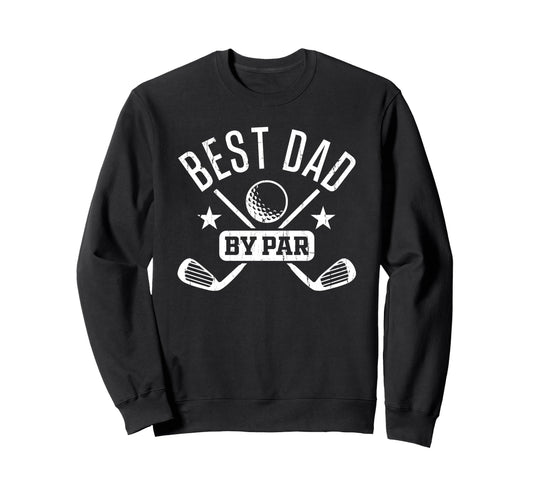 Best Dad Par Golf Dad Fathers Day Sweatshirt - Unique Graphic for Adults - T-Shirt, Sweatshirt, Hoodie