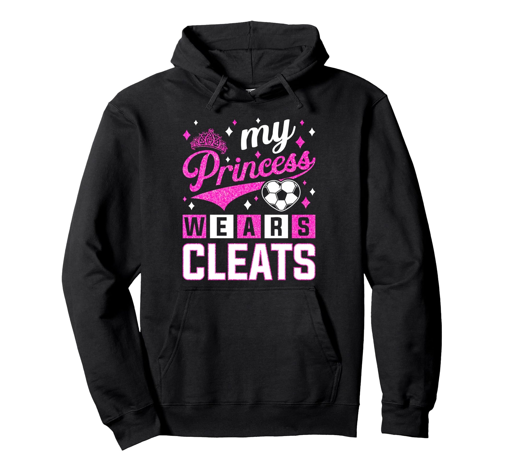 My Princess Wears Cleats Soccer Hoodie - Custom Art Print Unisex - T-Shirt, Sweatshirt, Hoodie
