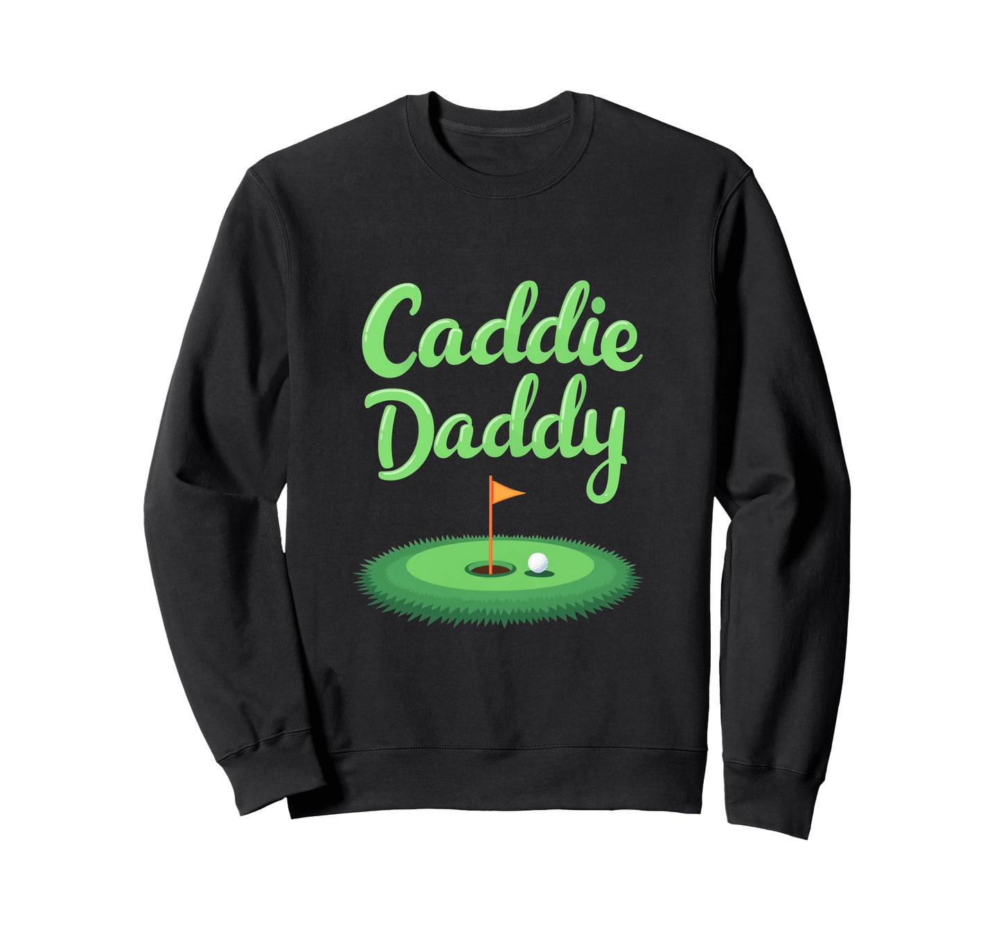Caddie Daddy Golf Dad Sweatshirt - Unique Graphic for Adults - T-Shirt, Sweatshirt, Hoodie
