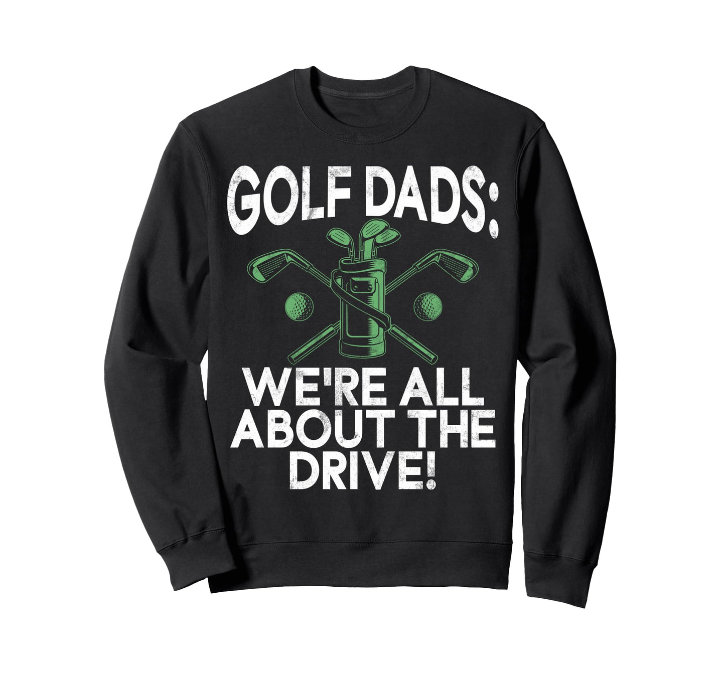 Were All About Drive Golf Dads Sweatshirt - Graphic Print for Adults - T-Shirt, Sweatshirt, Hoodie