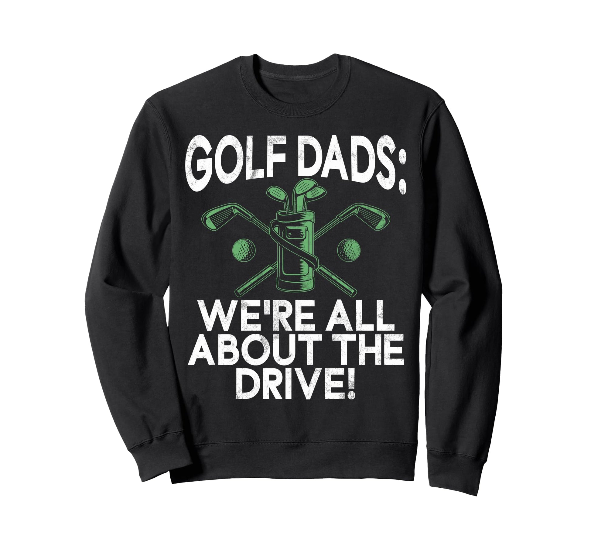 Were All About Drive Golf Dads Sweatshirt - Graphic Print for Adults - T-Shirt, Sweatshirt, Hoodie
