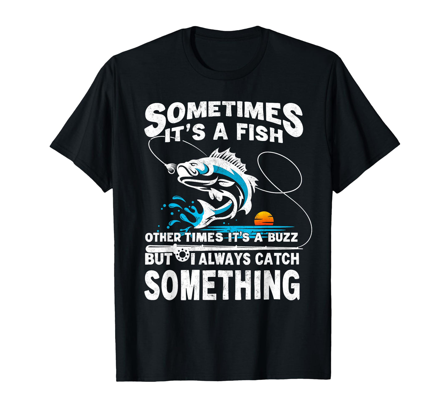Sometimes Its Fish Other Times T-Shirt - Casual Everyday Wear Men Women - T-Shirt, Sweatshirt, Hoodie