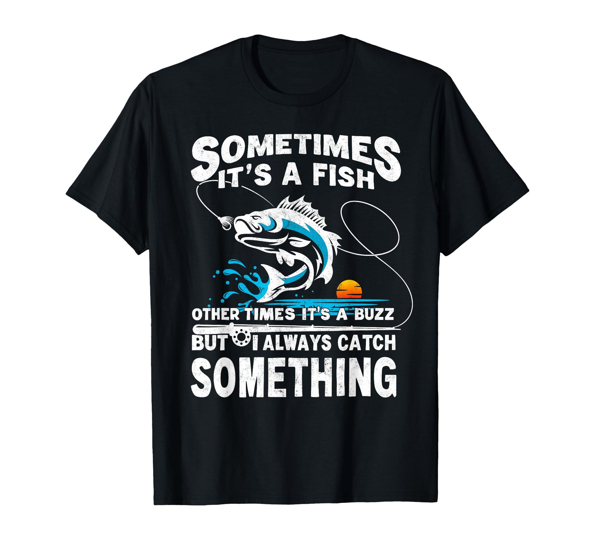 Sometimes Its Fish Other Times T-Shirt - Casual Everyday Wear Men Women - T-Shirt, Sweatshirt, Hoodie