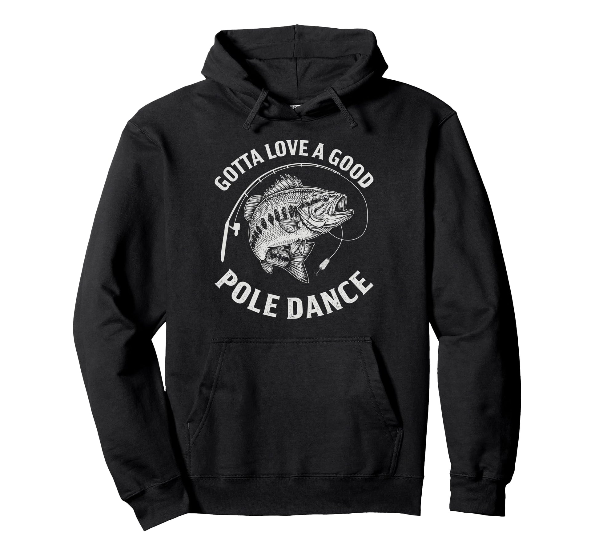 Gotta Love Good Pole Dance Fisherman Hoodie - Fun Novelty Design Men Women - T-Shirt, Sweatshirt, Hoodie