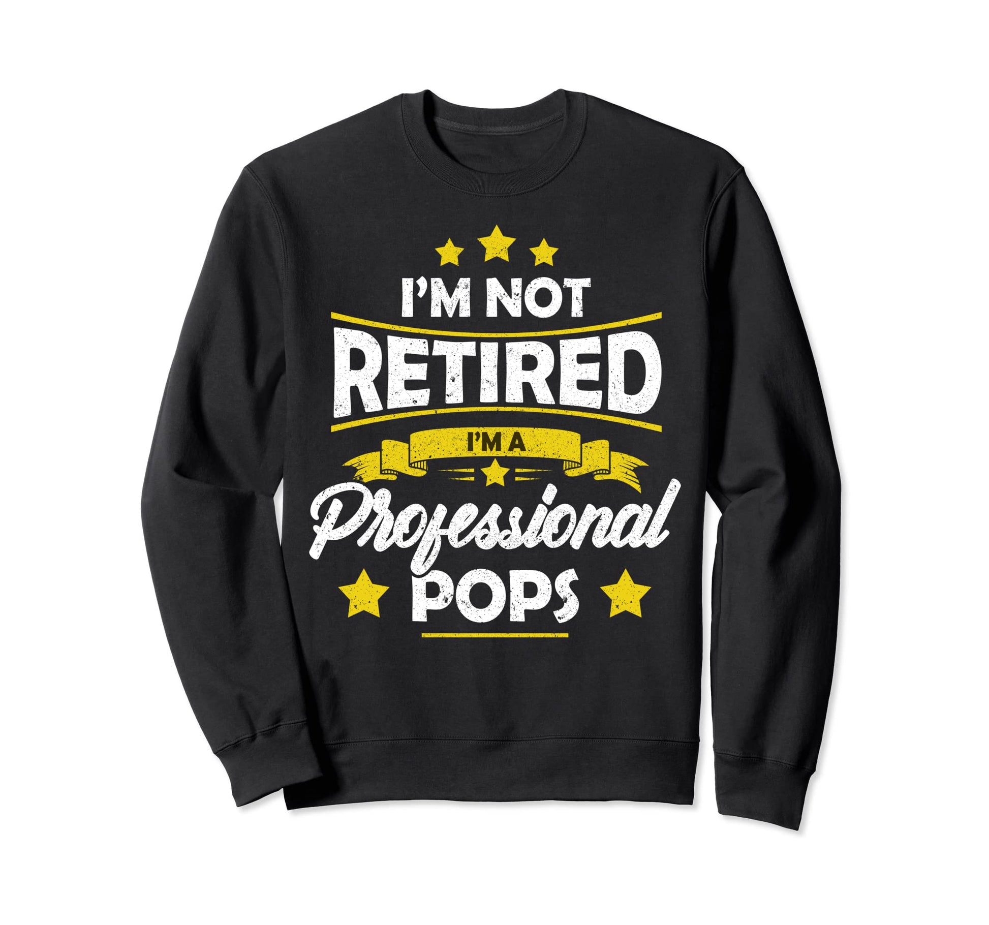 Im Not Retired Im Professional Pops Sweatshirt - Trendy Graphic Unisex - T-Shirt, Sweatshirt, Hoodie