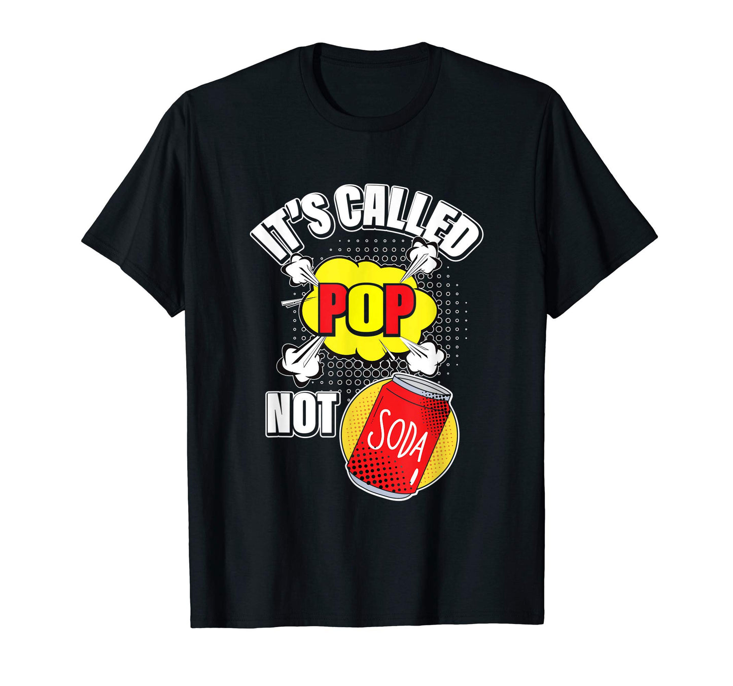 Its Called Pop Not Soda Funny T-Shirt - Custom Art Print Men Women - T-Shirt, Sweatshirt, Hoodie