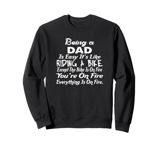 Being Dad Like Riding Bike Funny Sweatshirt - Fun Novelty Design Men Women - T-Shirt, Sweatshirt, Hoodie