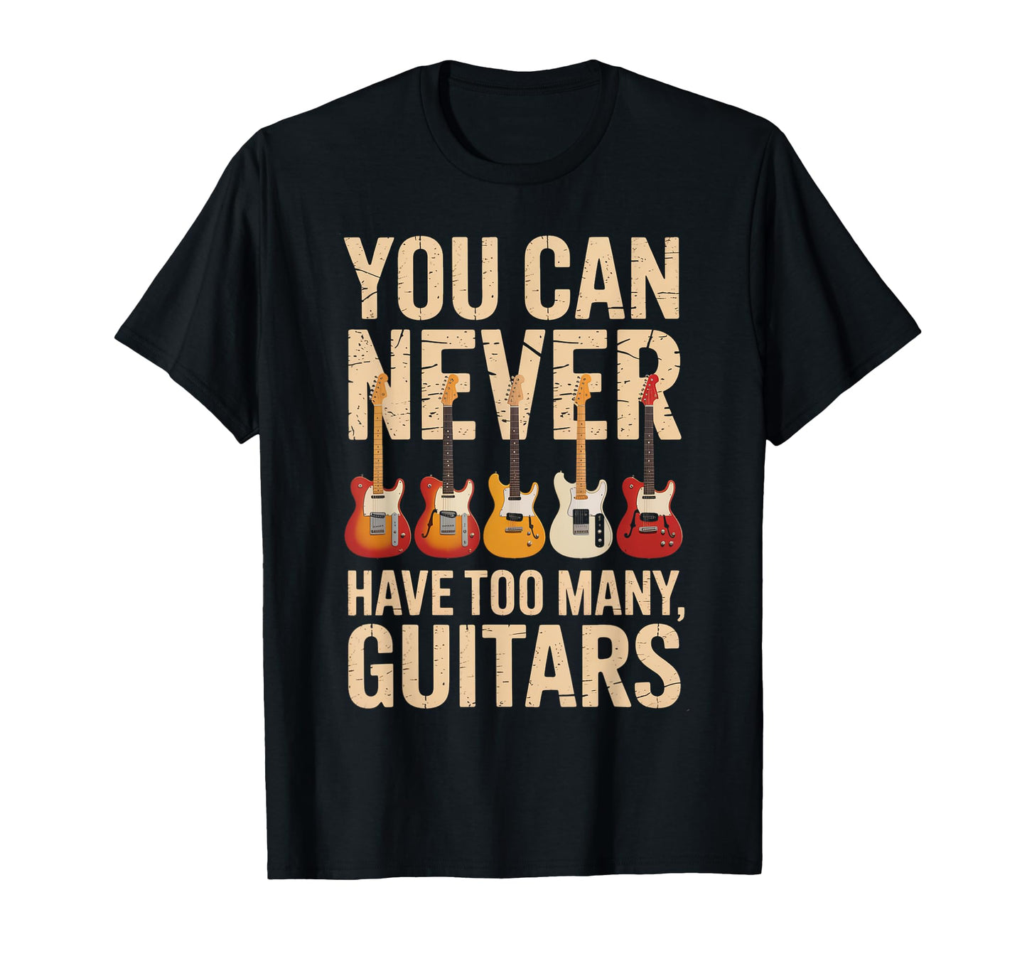 Funny You Can Never Have Too Many Guitars T-Shirt - Novelty Apparel Unisex - T-Shirt, Sweatshirt, Hoodie