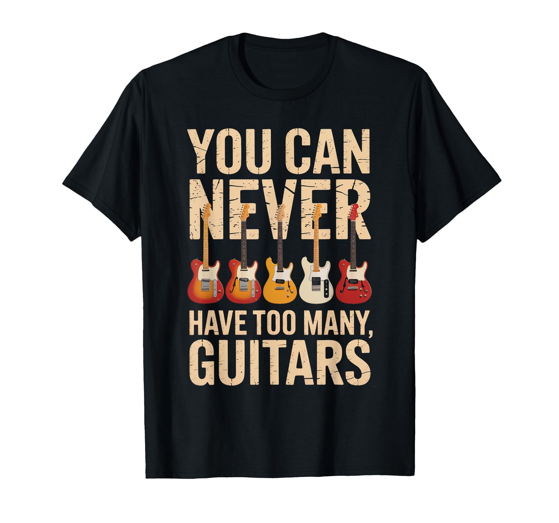 Funny You Can Never Have Too Many Guitars T-Shirt - Novelty Apparel Unisex - T-Shirt, Sweatshirt, Hoodie