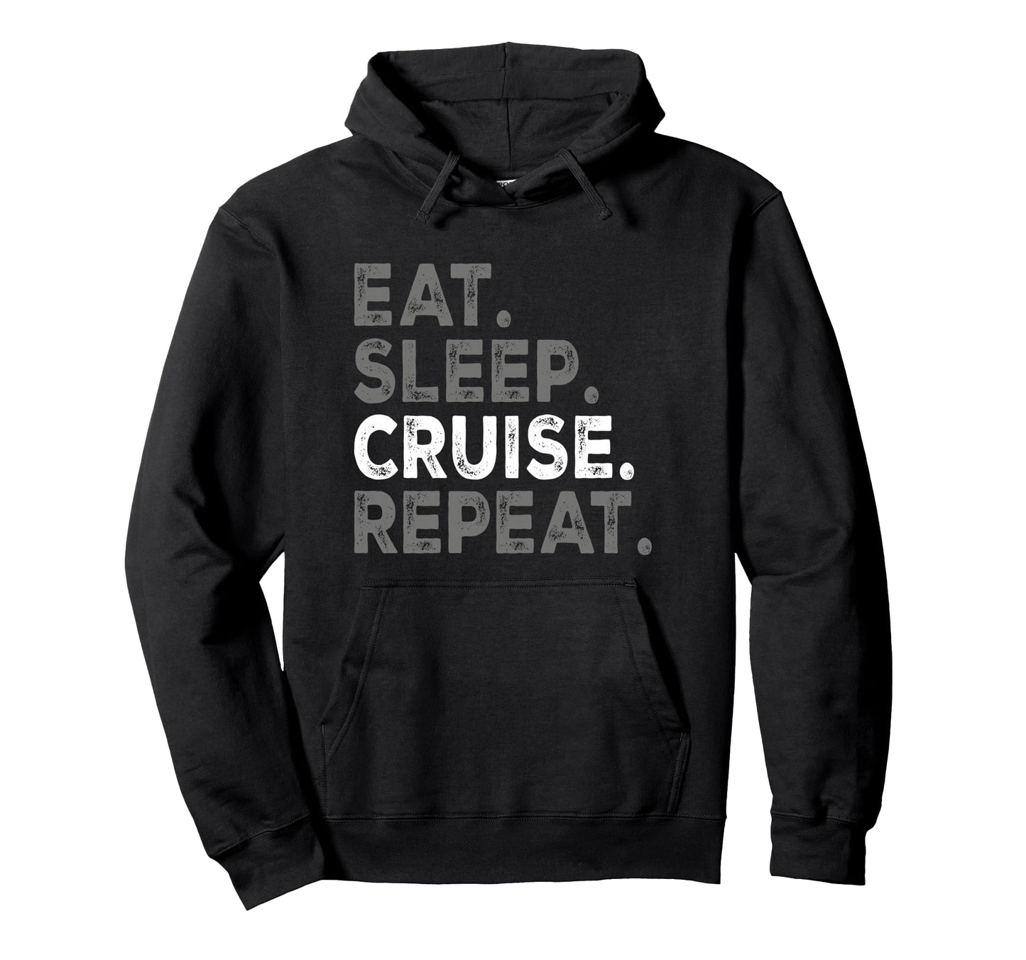 Eat Sleep Cruise Repeat Family Hoodie - Casual Everyday Wear for Adults - T-Shirt, Sweatshirt, Hoodie