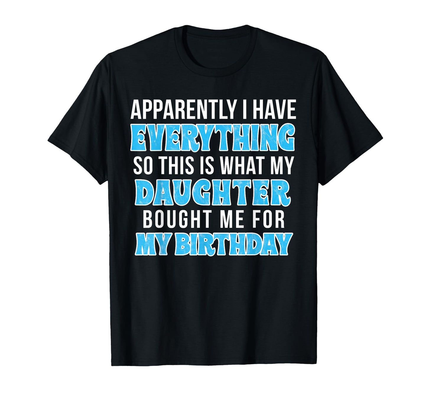 Birthday Gift Mom Or Dad Who Has T-Shirt - Casual Everyday Wear Men Women - T-Shirt, Sweatshirt, Hoodie