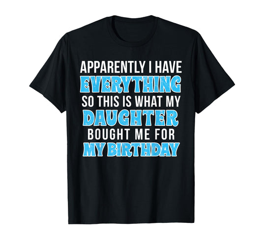 Birthday Gift Mom Or Dad Who Has T-Shirt - Casual Everyday Wear Men Women - T-Shirt, Sweatshirt, Hoodie