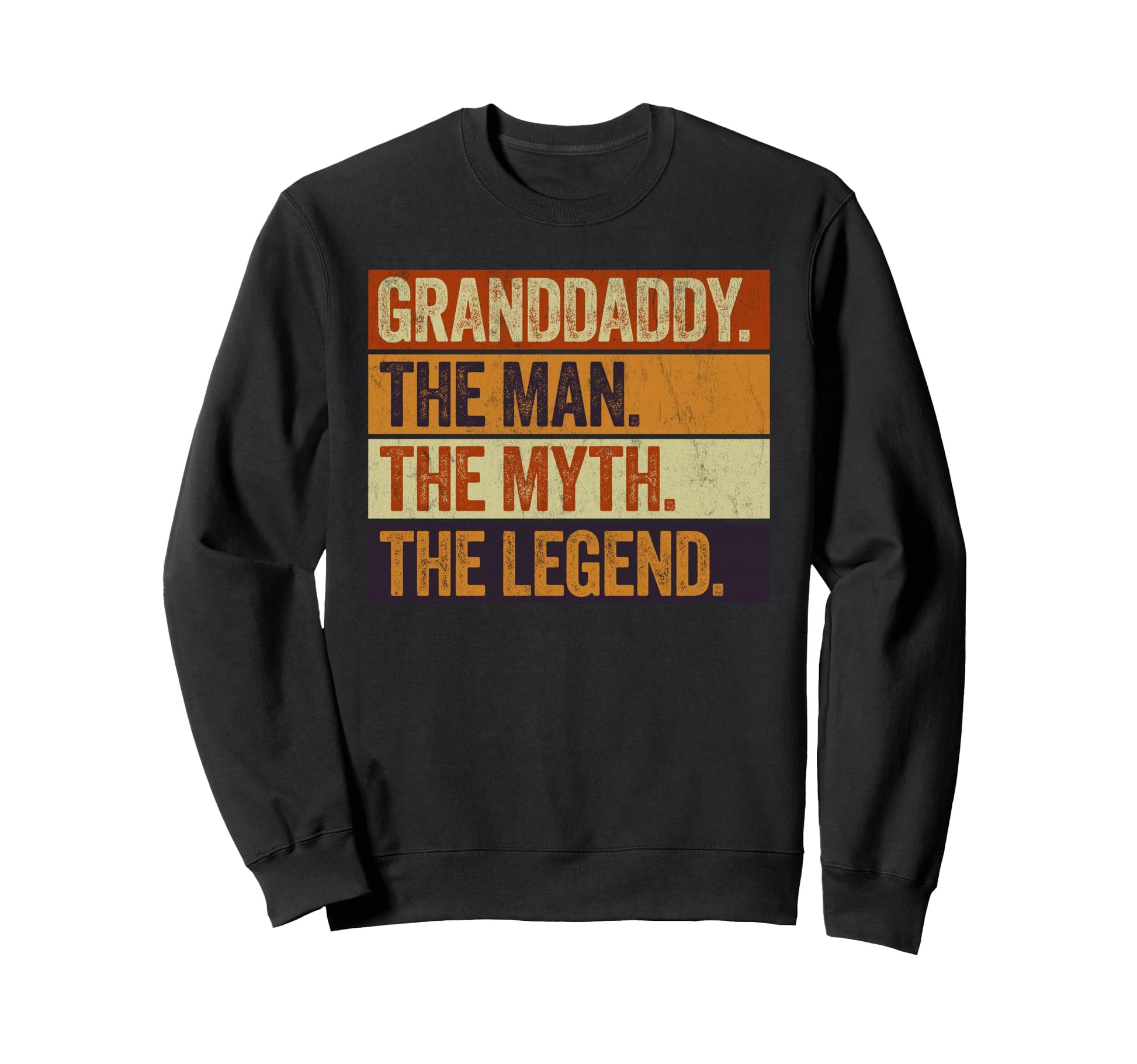 Granddaddy Myth Legend Funny Sweatshirt - Casual Everyday Wear Unisex - T-Shirt, Sweatshirt, Hoodie