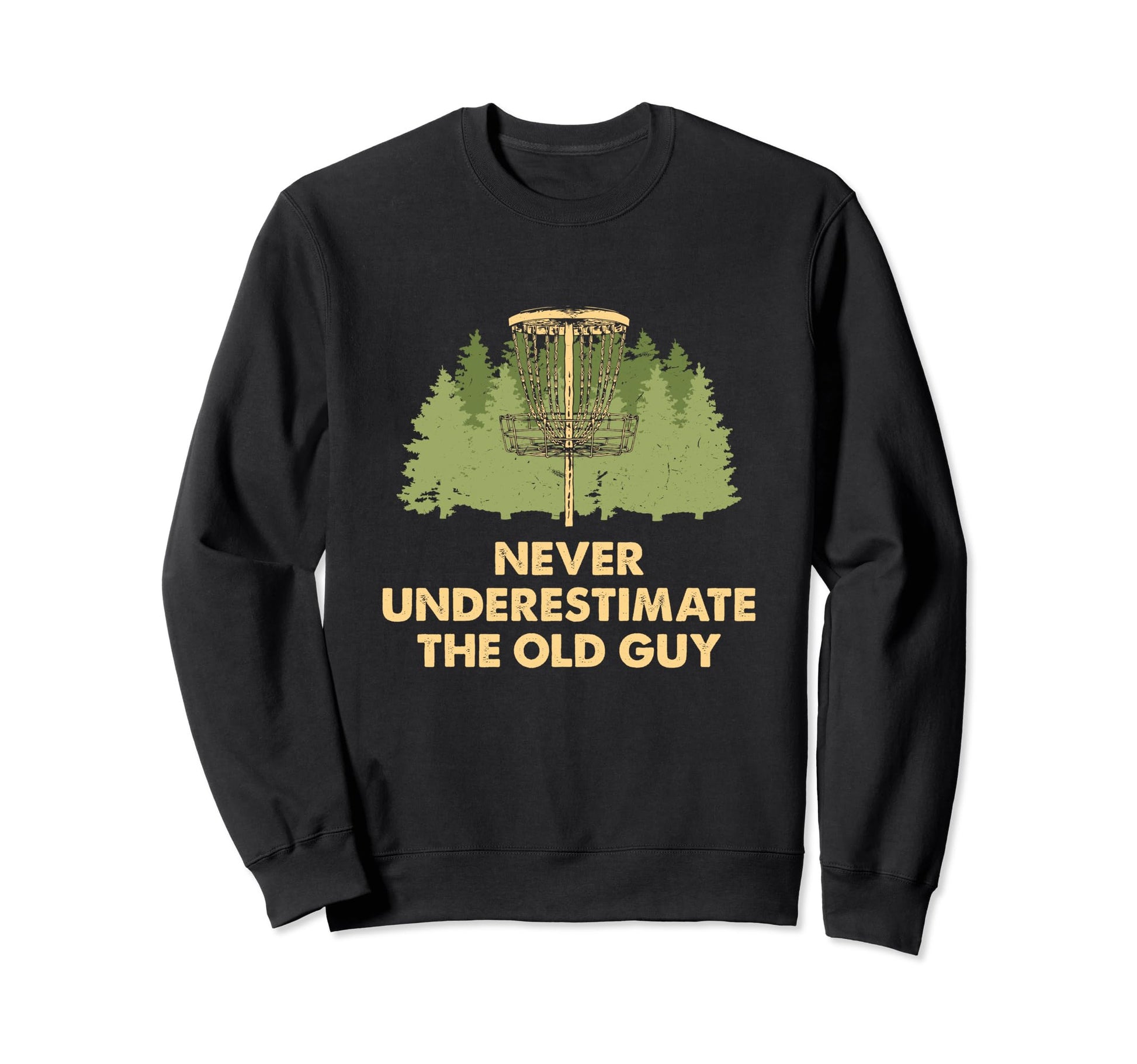 Never Underestimate Old Guy Disc Golf Sweatshirt - Trendy Graphic Unisex - T-Shirt, Sweatshirt, Hoodie