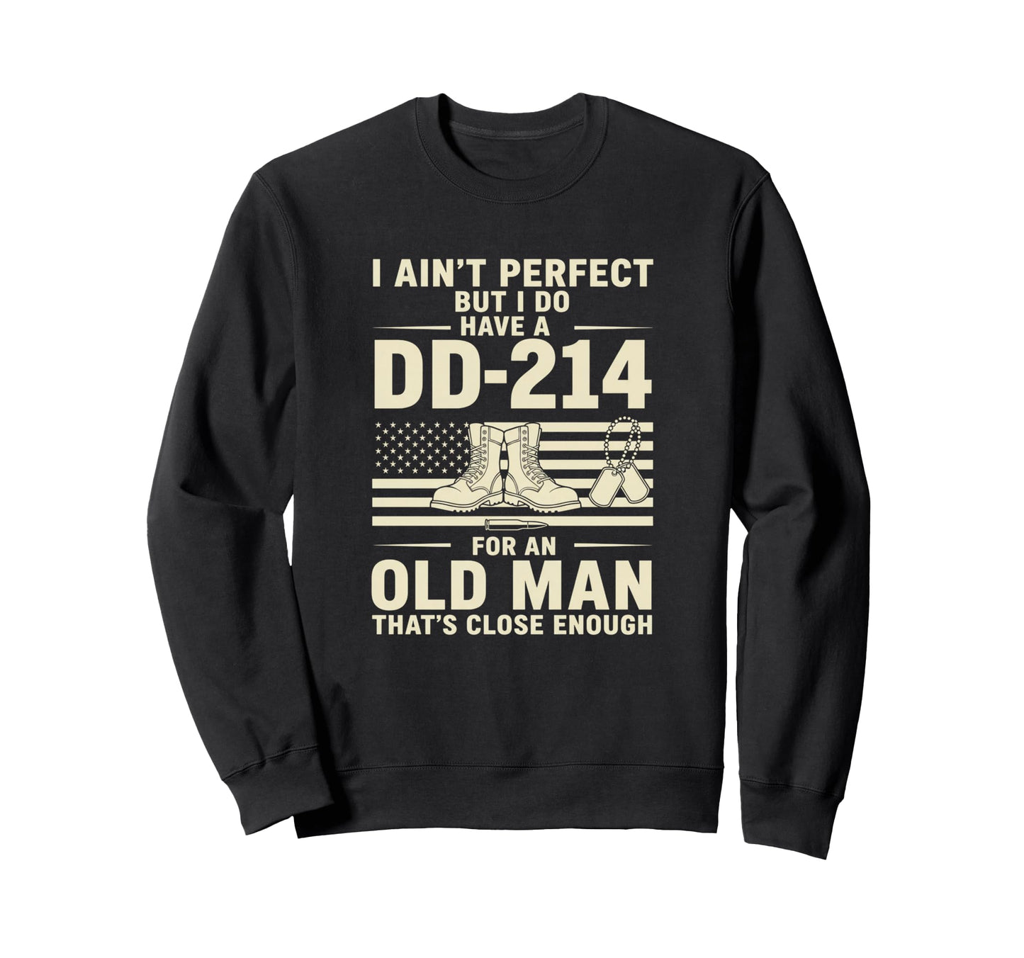 I Aint But I Do Have Dd 214 Veteran Sweatshirt - Graphic Print for Adults - T-Shirt, Sweatshirt, Hoodie