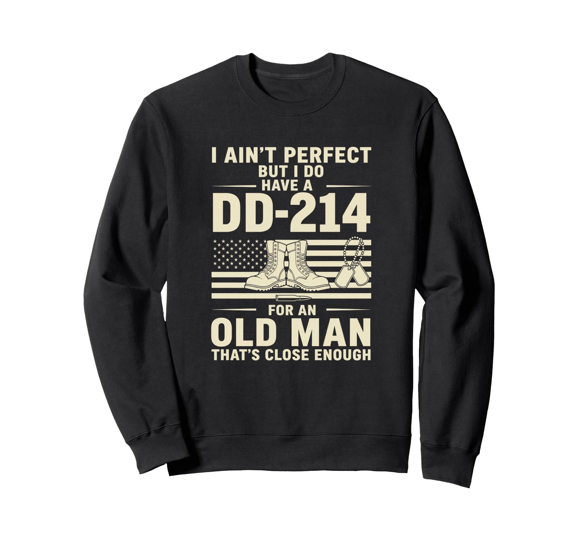 I Aint But I Do Have Dd 214 Veteran Sweatshirt - Graphic Print for Adults - T-Shirt, Sweatshirt, Hoodie