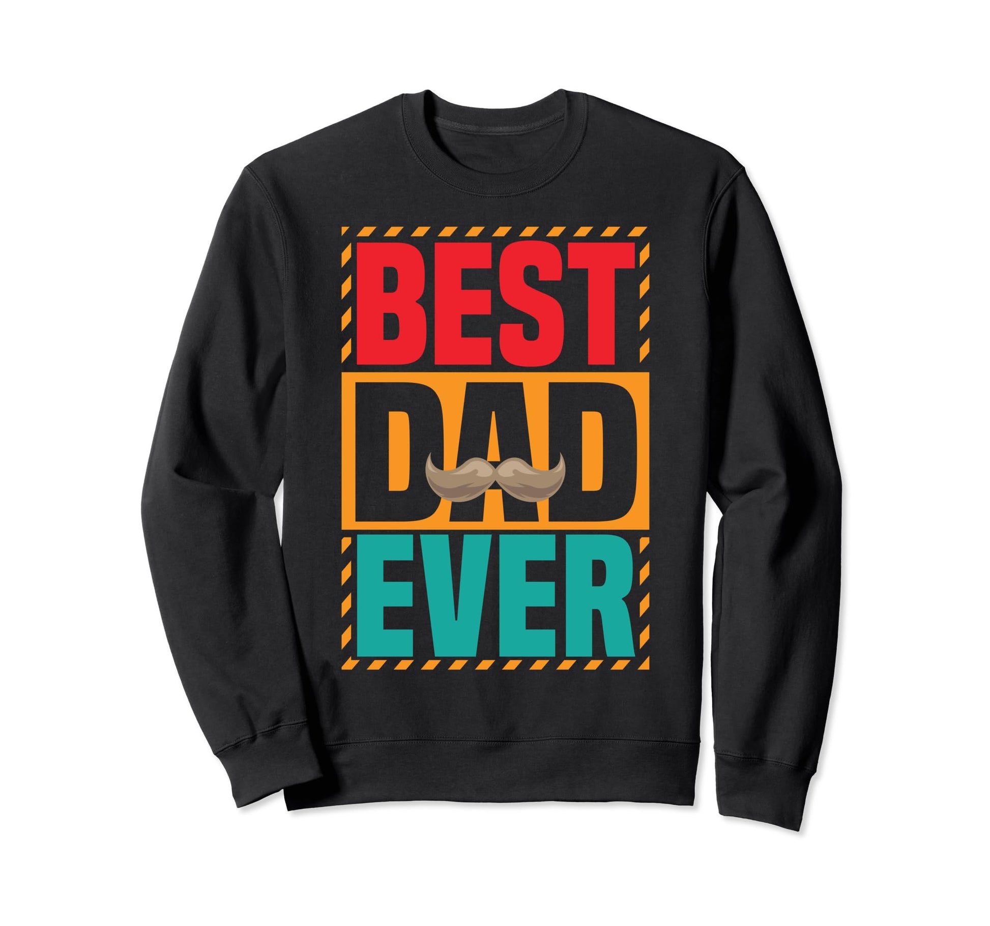 Best Dad Ever Fathers Day Funny Sweatshirt - Graphic Print for Adults - T-Shirt, Sweatshirt, Hoodie