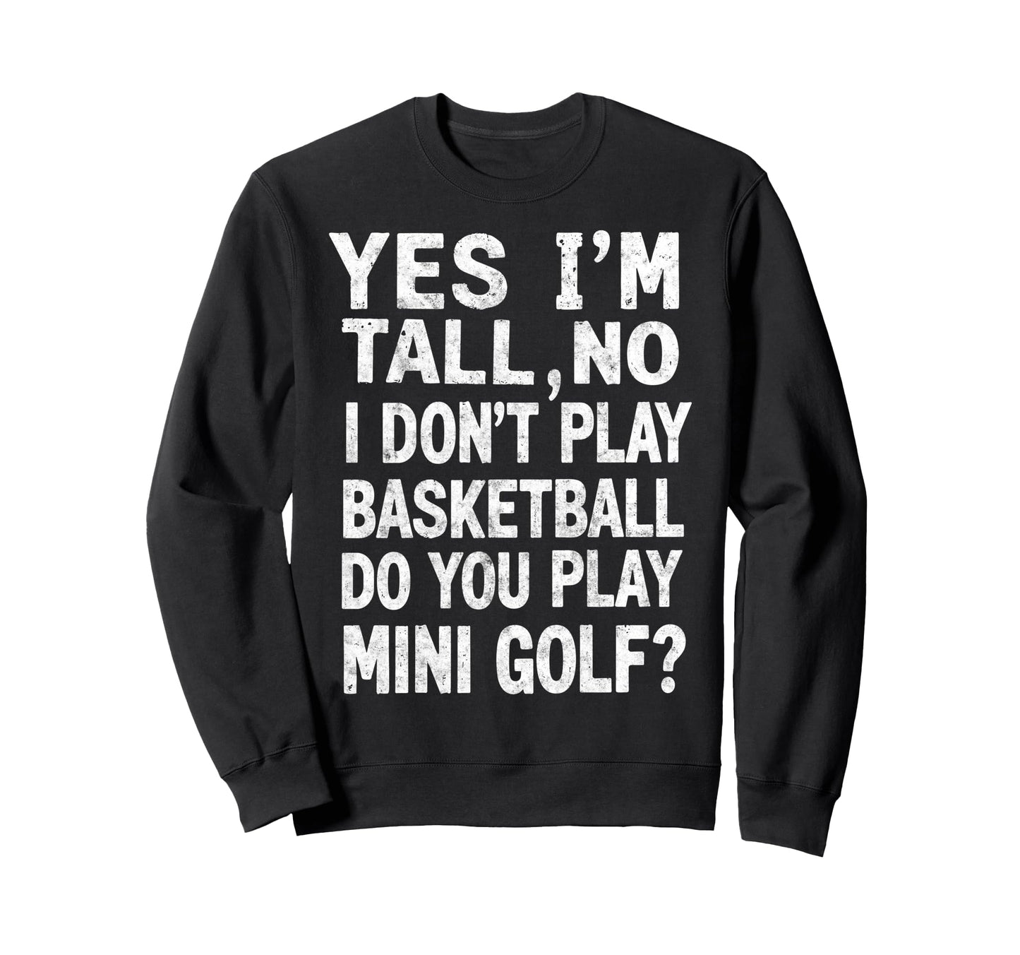 Im Tall No I Dont Play Sweatshirt - Fun Novelty Design for Adults - T-Shirt, Sweatshirt, Hoodie