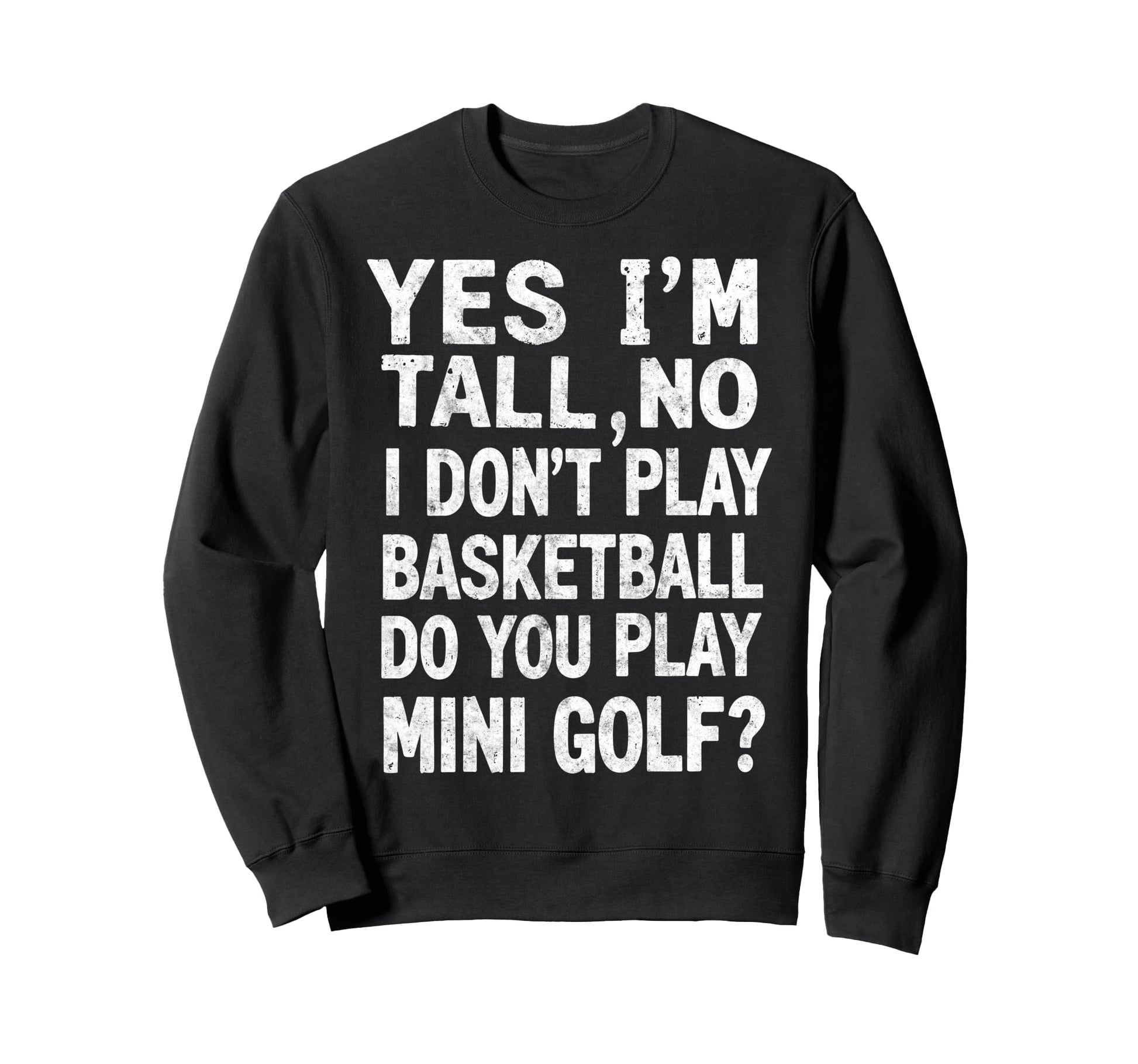 Im Tall No I Dont Play Sweatshirt - Fun Novelty Design for Adults - T-Shirt, Sweatshirt, Hoodie
