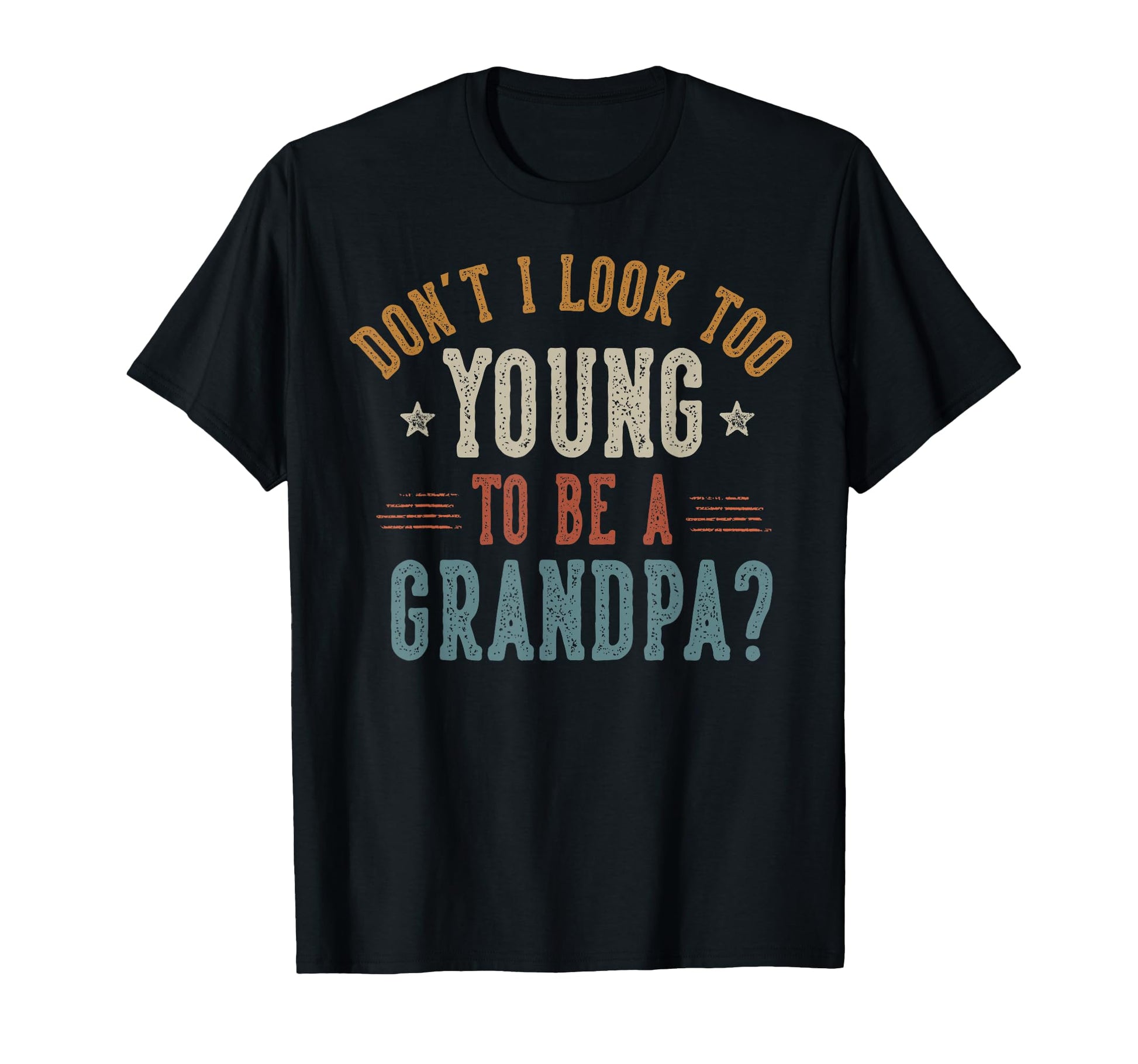 Dont I Too Young To Be Grandpa T-Shirt - Minimalist Print for Adults - T-Shirt, Sweatshirt, Hoodie