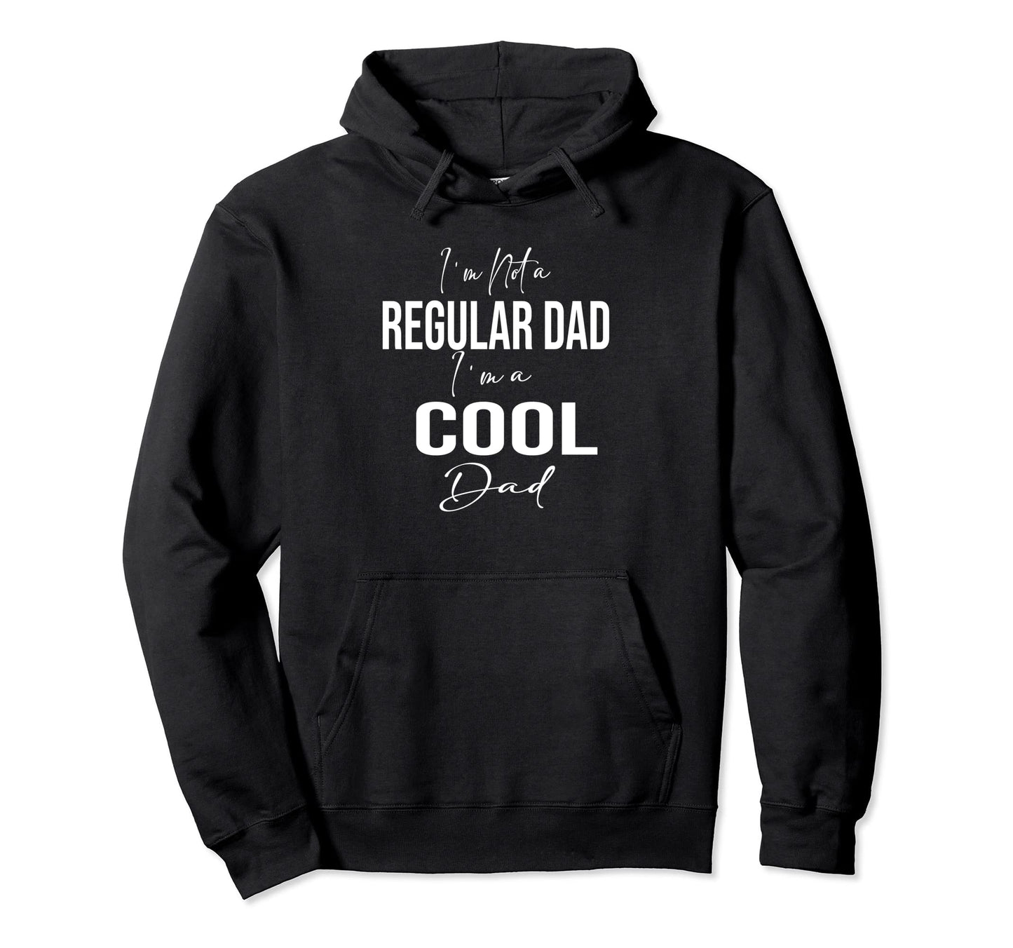 Im Not Regular Dad Im Dad Hoodie - Novelty Apparel Unisex - T-Shirt, Sweatshirt, Hoodie