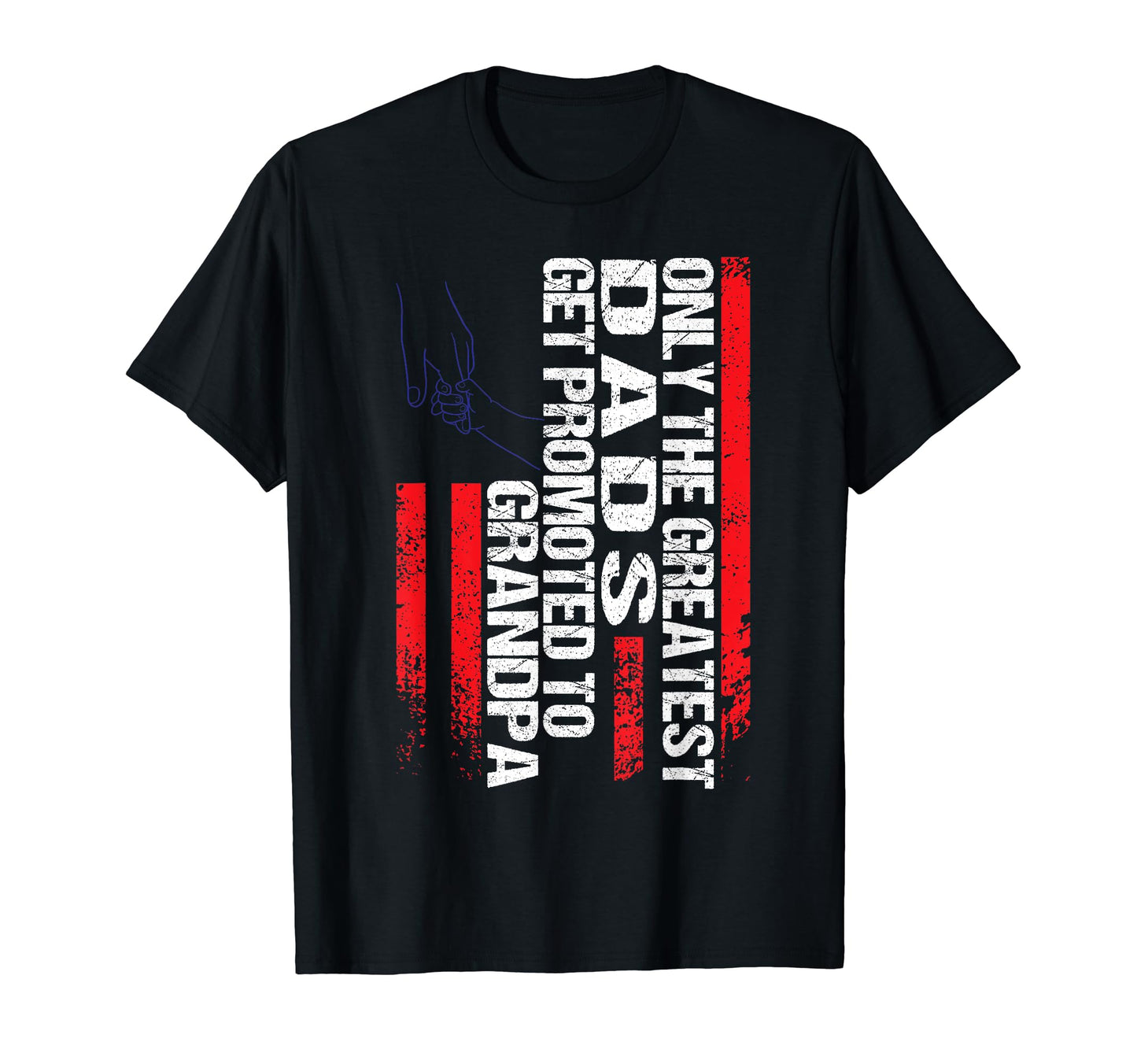 Only Greatest Dads Get Promoted To T-Shirt - Streetwear Style Unisex - T-Shirt, Sweatshirt, Hoodie