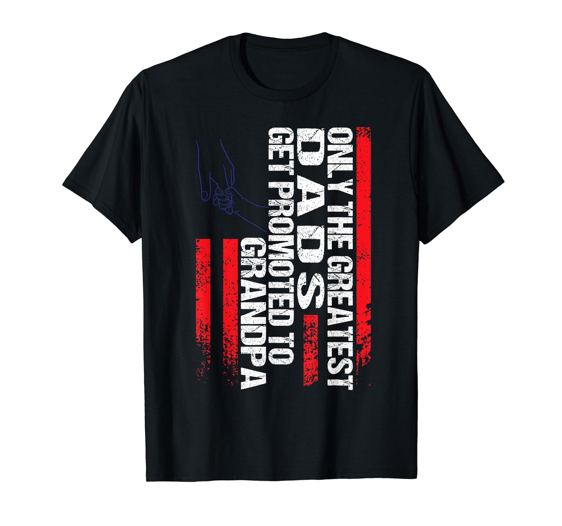Only Greatest Dads Get Promoted To T-Shirt - Streetwear Style Unisex - T-Shirt, Sweatshirt, Hoodie