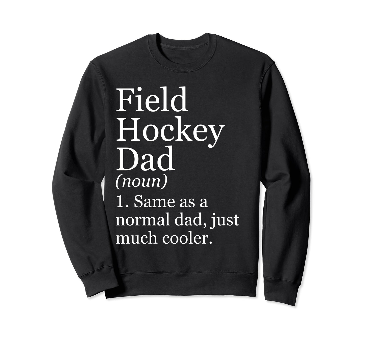 Field Hockey Dad Definition Funny Sweatshirt - Novelty Apparel Men Women - T-Shirt, Sweatshirt, Hoodie
