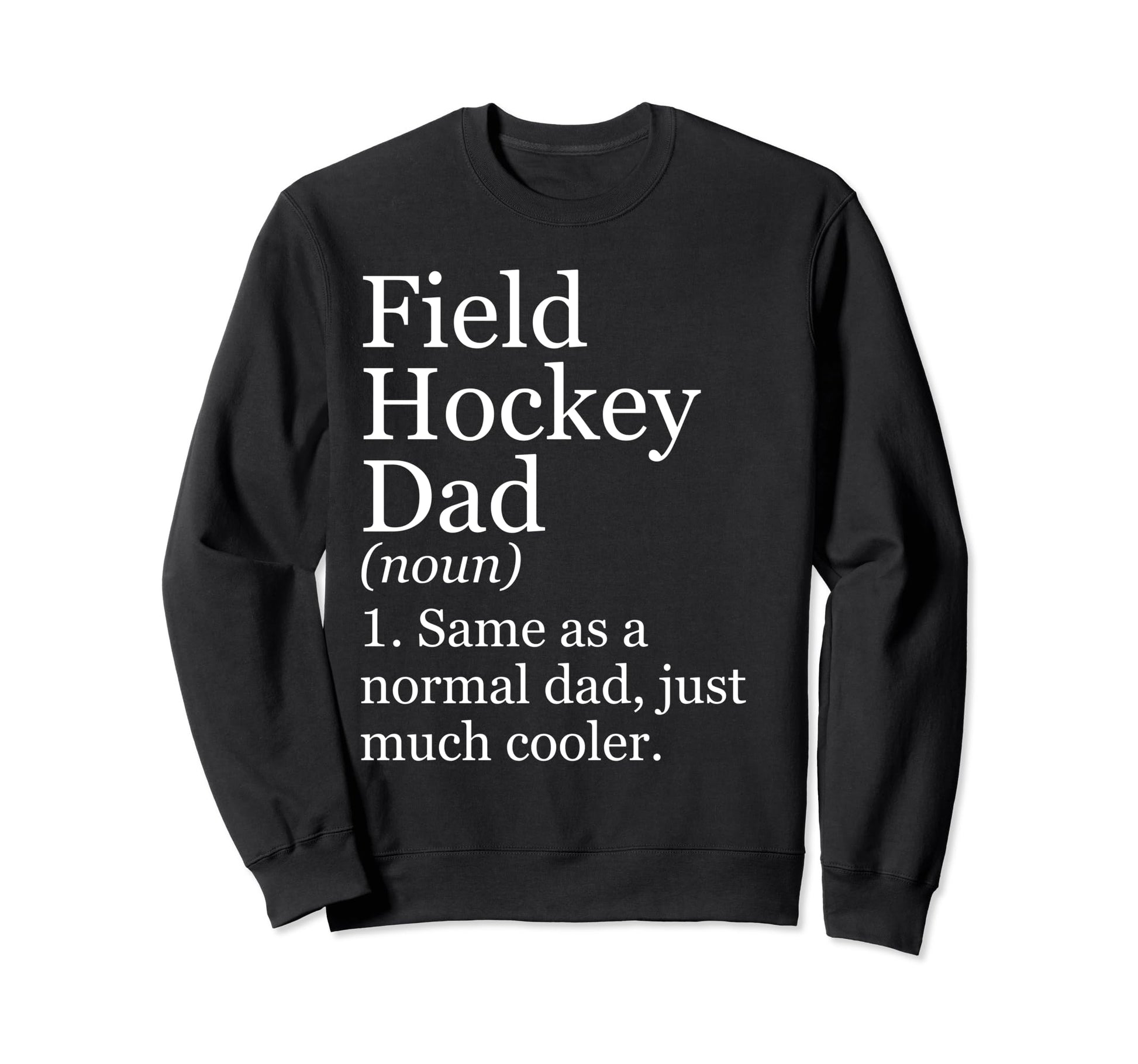 Field Hockey Dad Definition Funny Sweatshirt - Novelty Apparel Men Women - T-Shirt, Sweatshirt, Hoodie