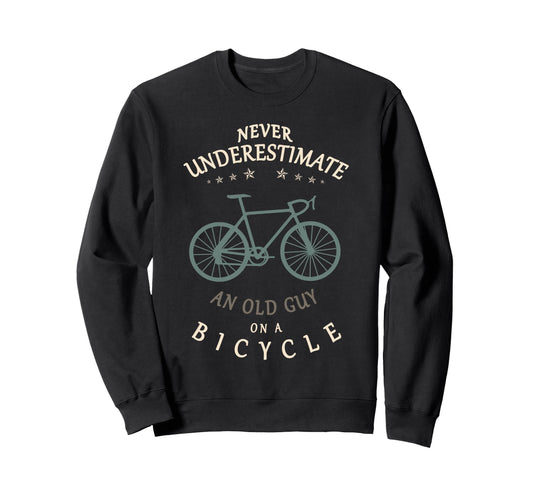 Bike Cycling Never Underestimate Old Sweatshirt - Unique Graphic Men Women - T-Shirt, Sweatshirt, Hoodie