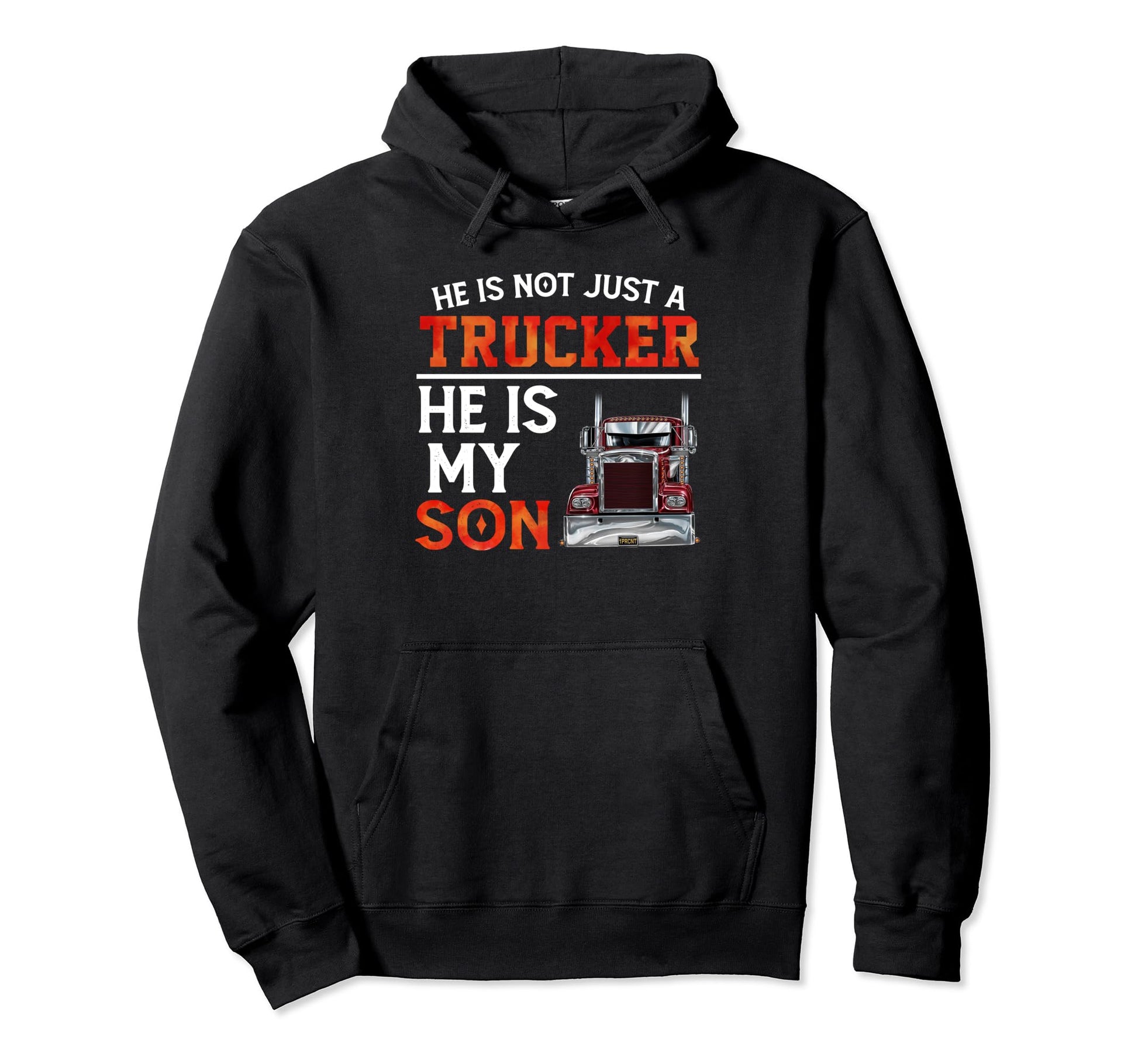 He Is Not Just Trucker He Is My Son Hoodie - Fun Novelty Design Men Women - T-Shirt, Sweatshirt, Hoodie