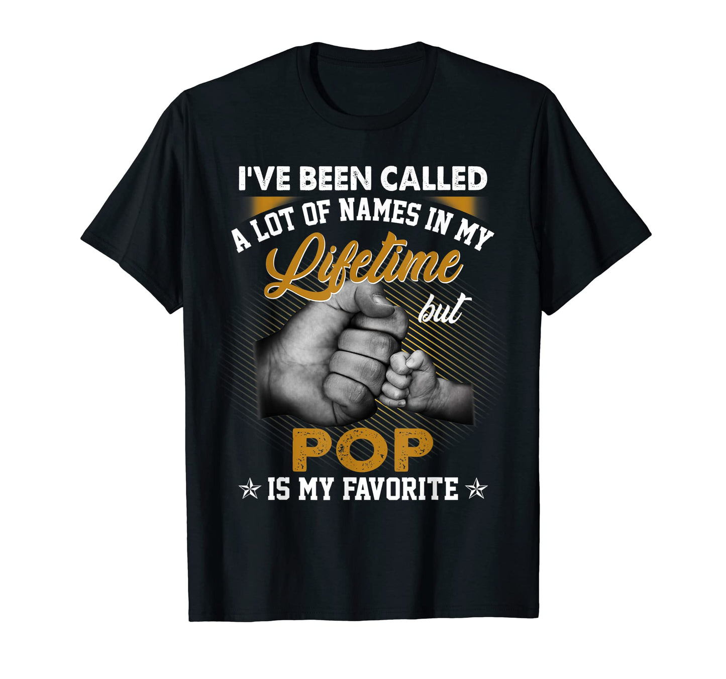 Mens Ive Been Called Lot Names But Pop T-Shirt - Graphic Print Men Women - T-Shirt, Sweatshirt, Hoodie