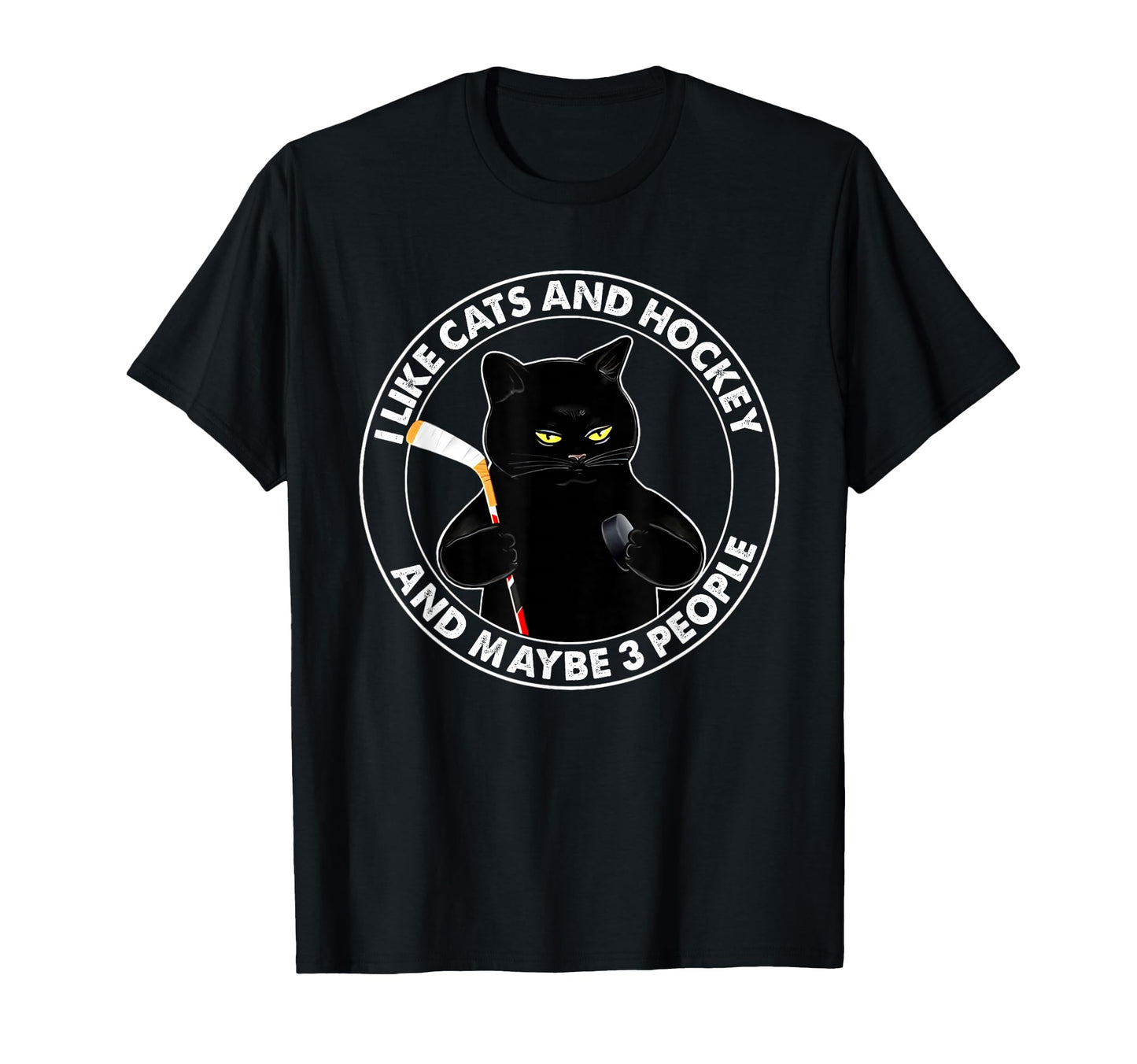 I Like Cats Hockey And Maybe 3 T-Shirt - Casual Everyday Wear Unisex - T-Shirt, Sweatshirt, Hoodie