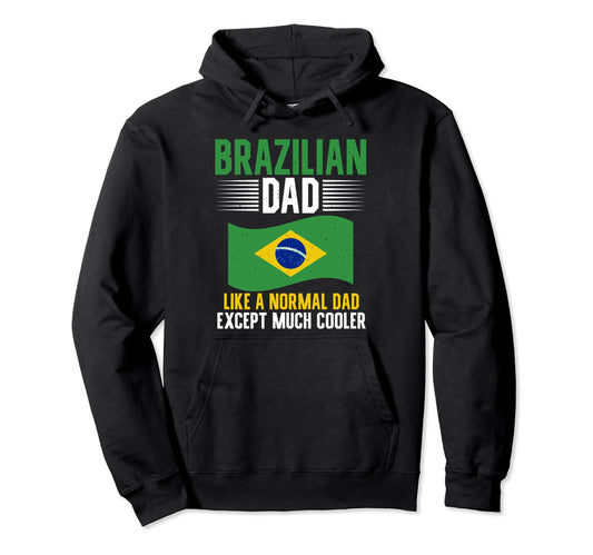 Brazilian Dad Like Normal Dad Except Much Hoodie - Streetwear Style Unisex - T-Shirt, Sweatshirt, Hoodie