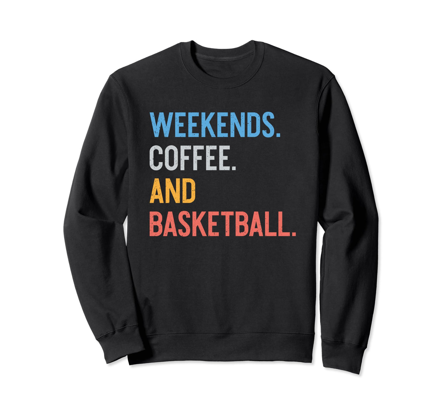 Weekends Coffee And Basketball Funny Sweatshirt - Novelty Apparel Unisex - T-Shirt, Sweatshirt, Hoodie