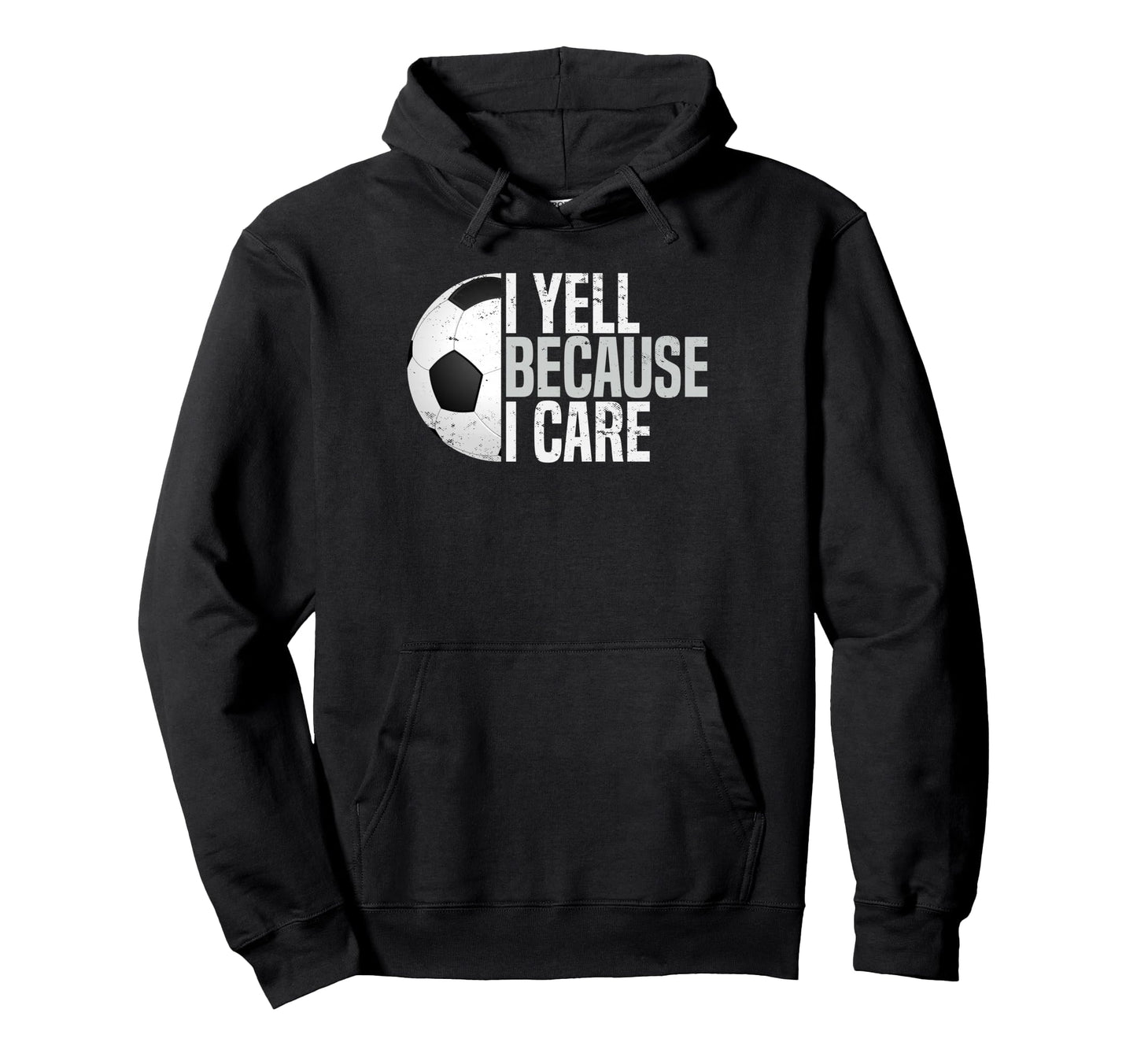 Funny Soccer Fan I Yell Because I Care Hoodie - Minimalist Print Unisex - T-Shirt, Sweatshirt, Hoodie