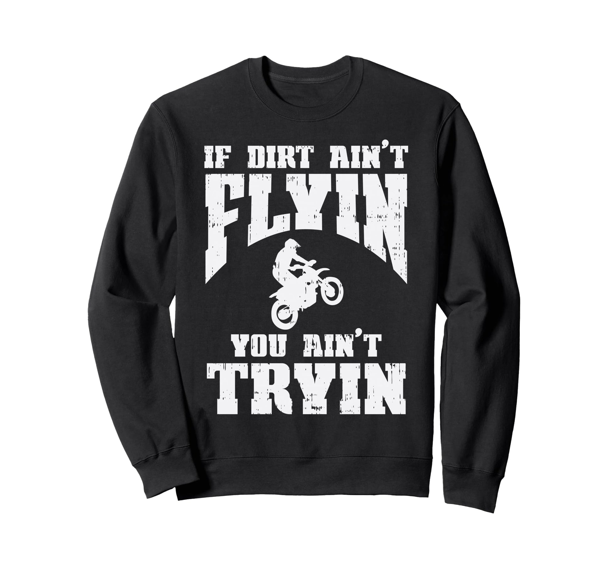 If Dirt Aint Flyin Tryin Motocross Sweatshirt - Trendy Graphic Unisex - T-Shirt, Sweatshirt, Hoodie