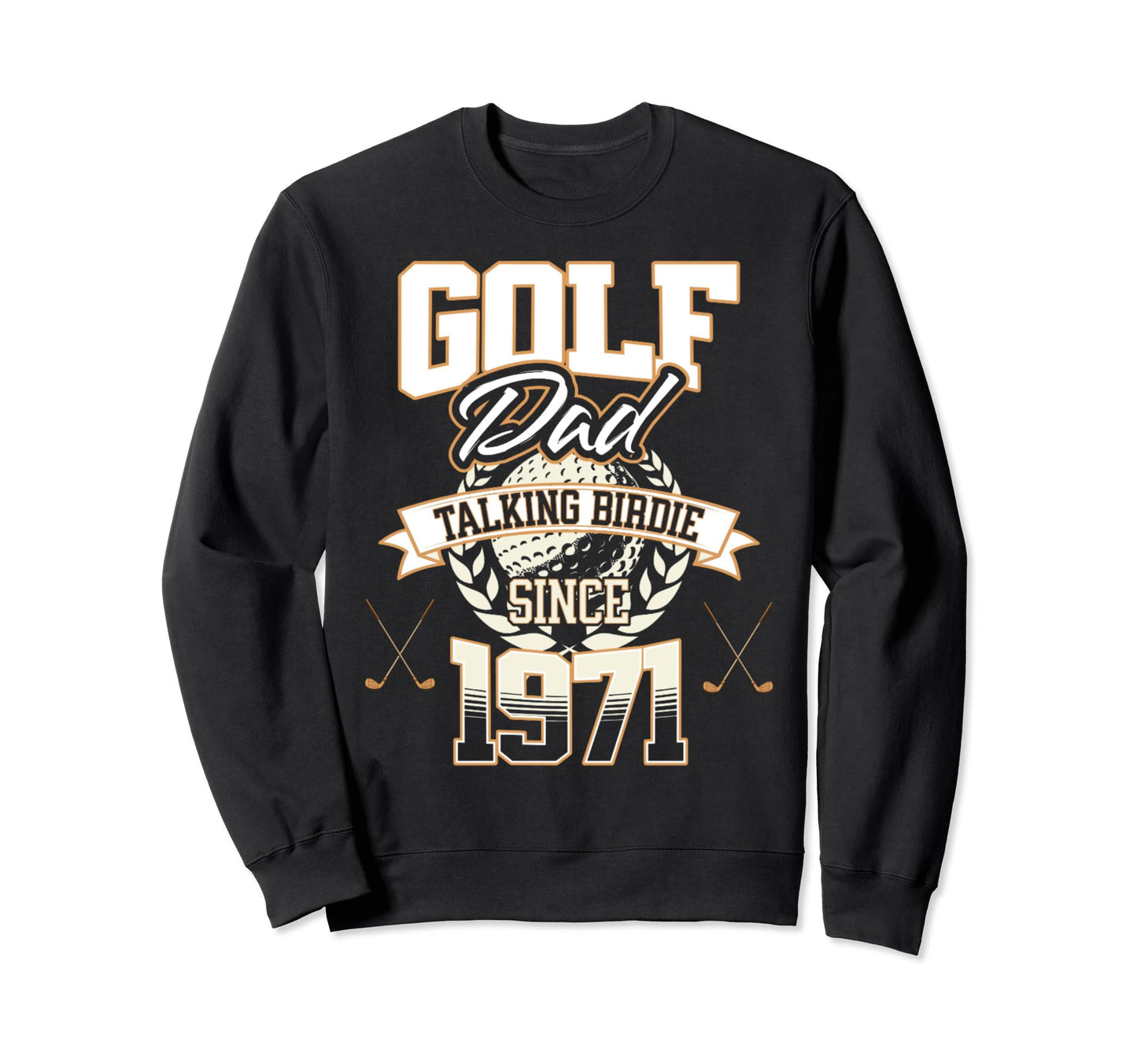 Golf Dad Talking Birdie Since Sweatshirt - Casual Everyday Wear Men Women - T-Shirt, Sweatshirt, Hoodie