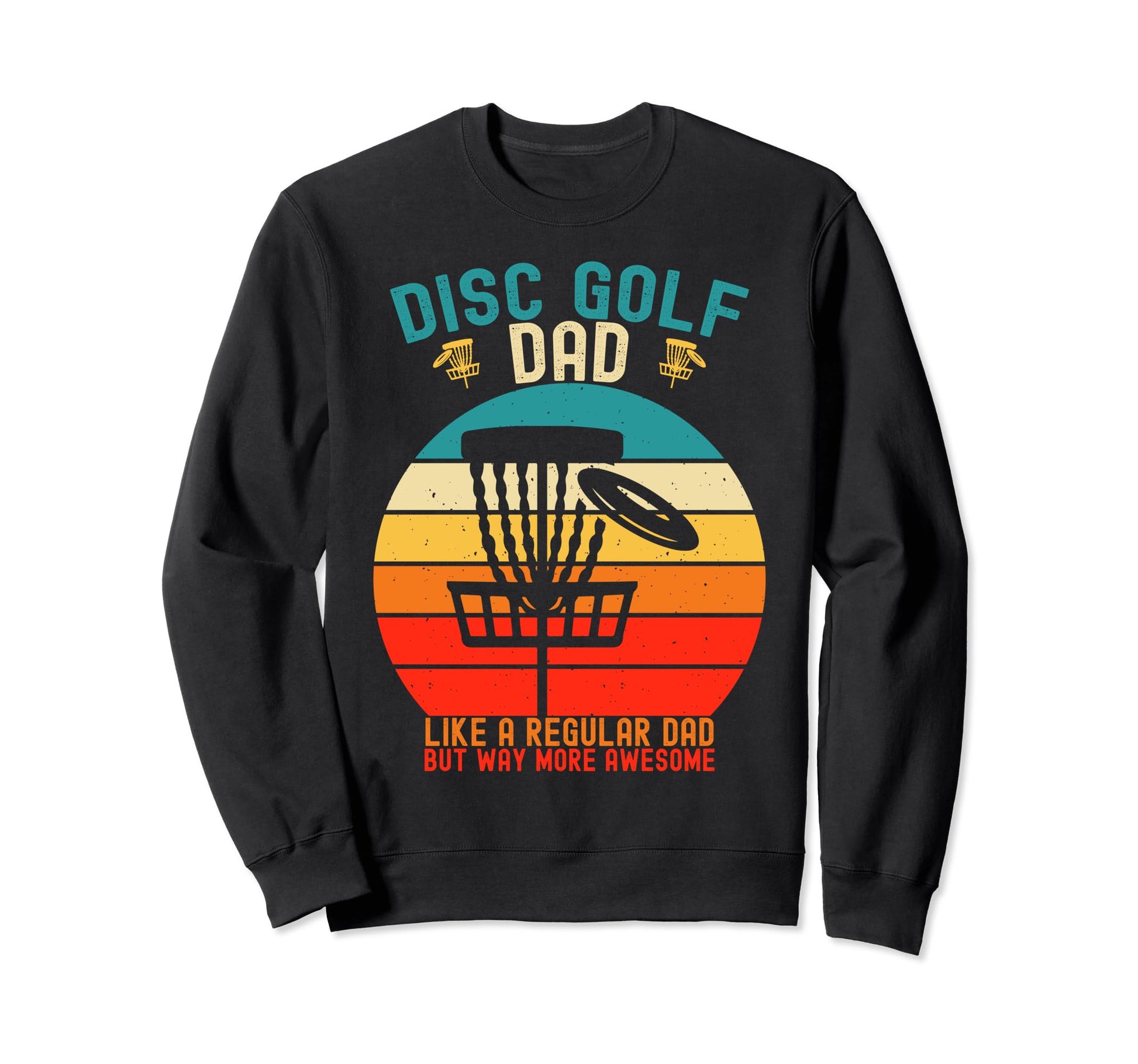 Mens Funny Disc Golf Dad Fathers Sweatshirt - Trendy Graphic for Adults - T-Shirt, Sweatshirt, Hoodie