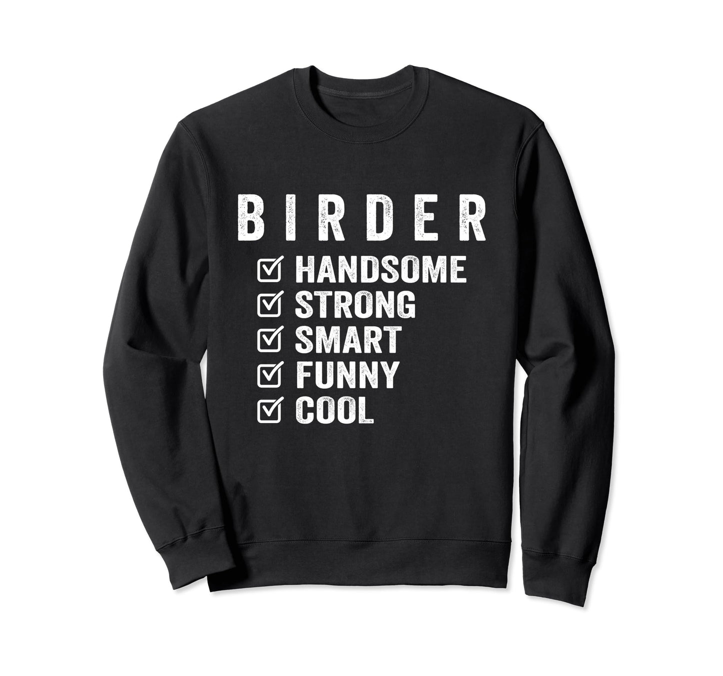 Birder Handsome Strong Smart Funny Sweatshirt - Custom Art Print Men Women - T-Shirt, Sweatshirt, Hoodie