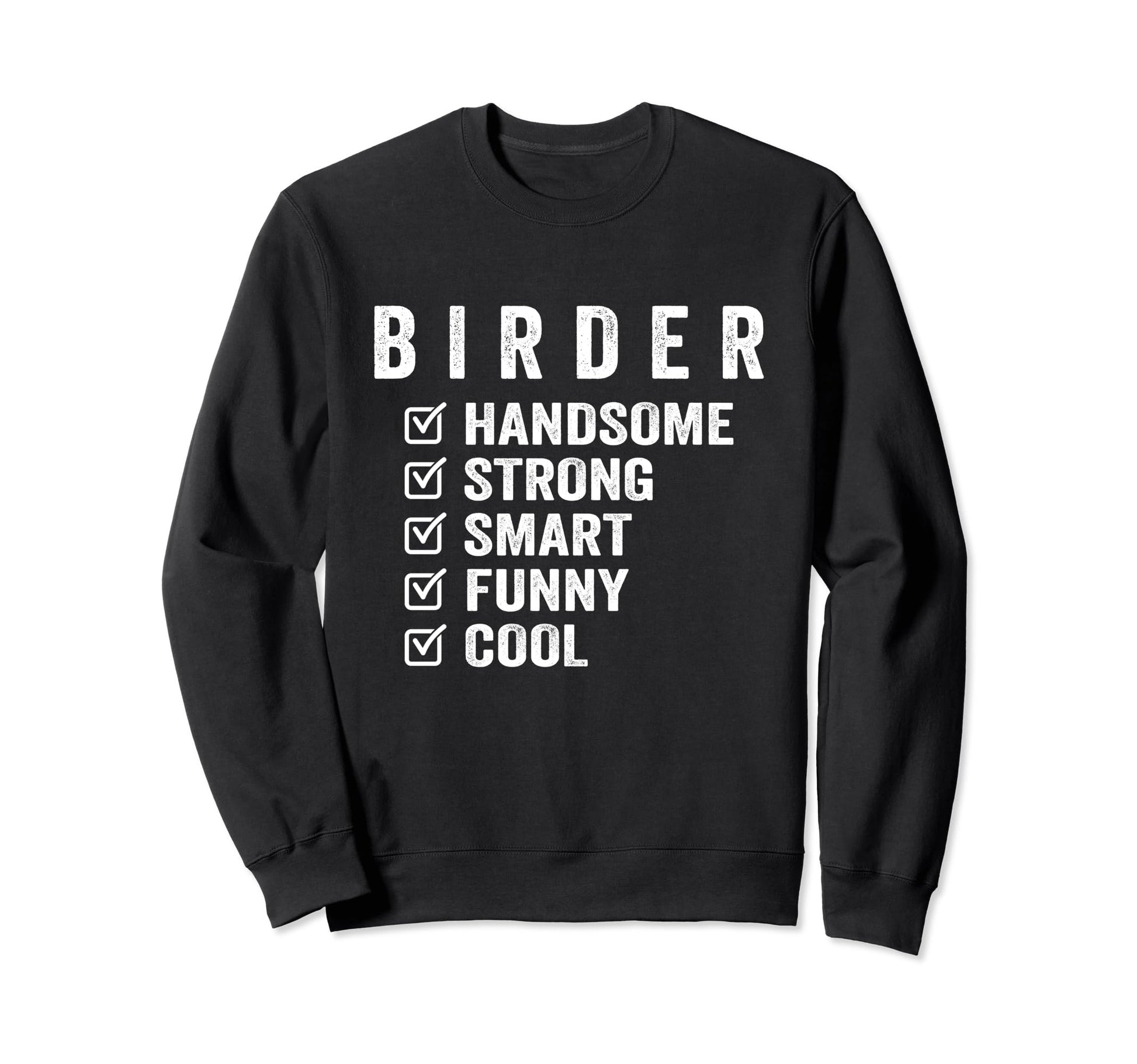 Birder Handsome Strong Smart Funny Sweatshirt - Custom Art Print Men Women - T-Shirt, Sweatshirt, Hoodie